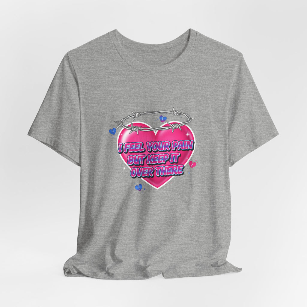 I Feel Your Pain But Keep It Over There Tee | airbrush shirt, Y2K graffiti
