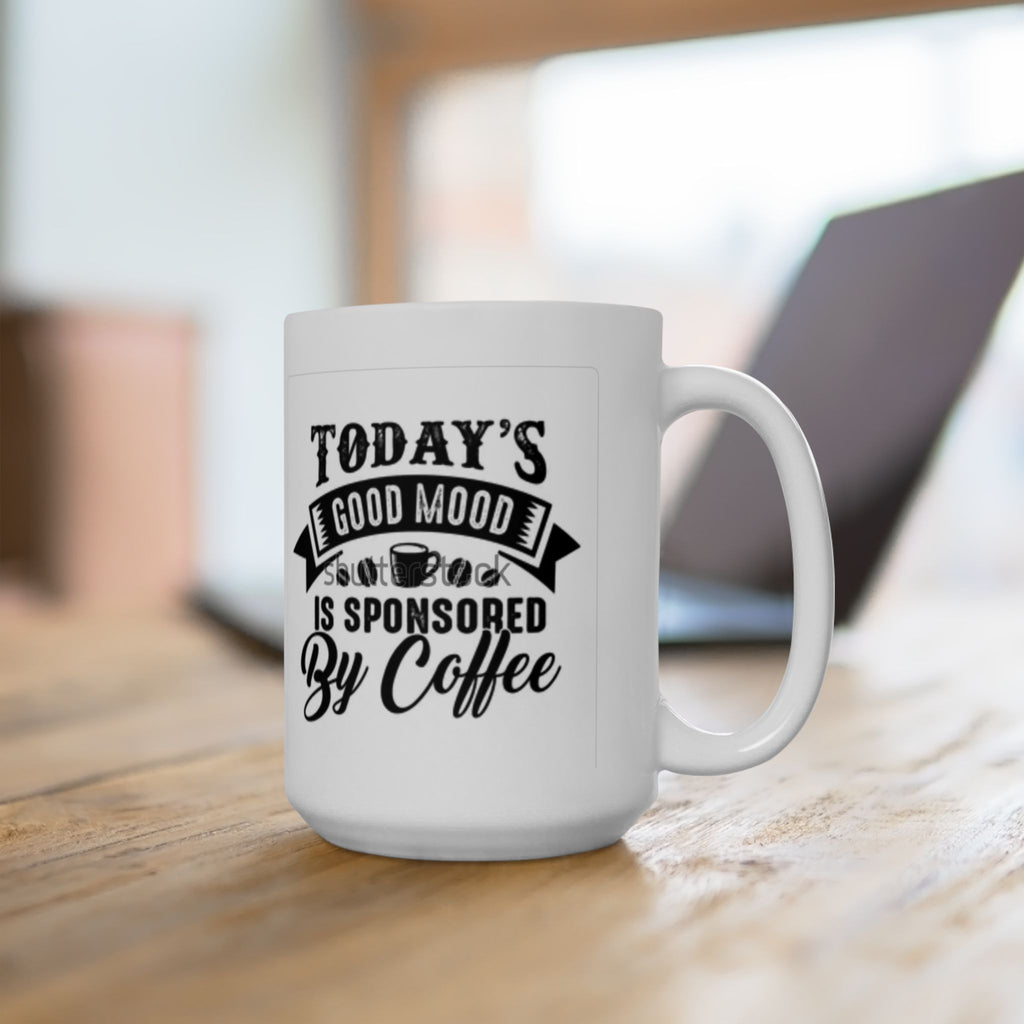 Coffee Mug — "Today's Good Mood Is Sponsored By Coffee" Ceramic Mug (11oz & 15oz)