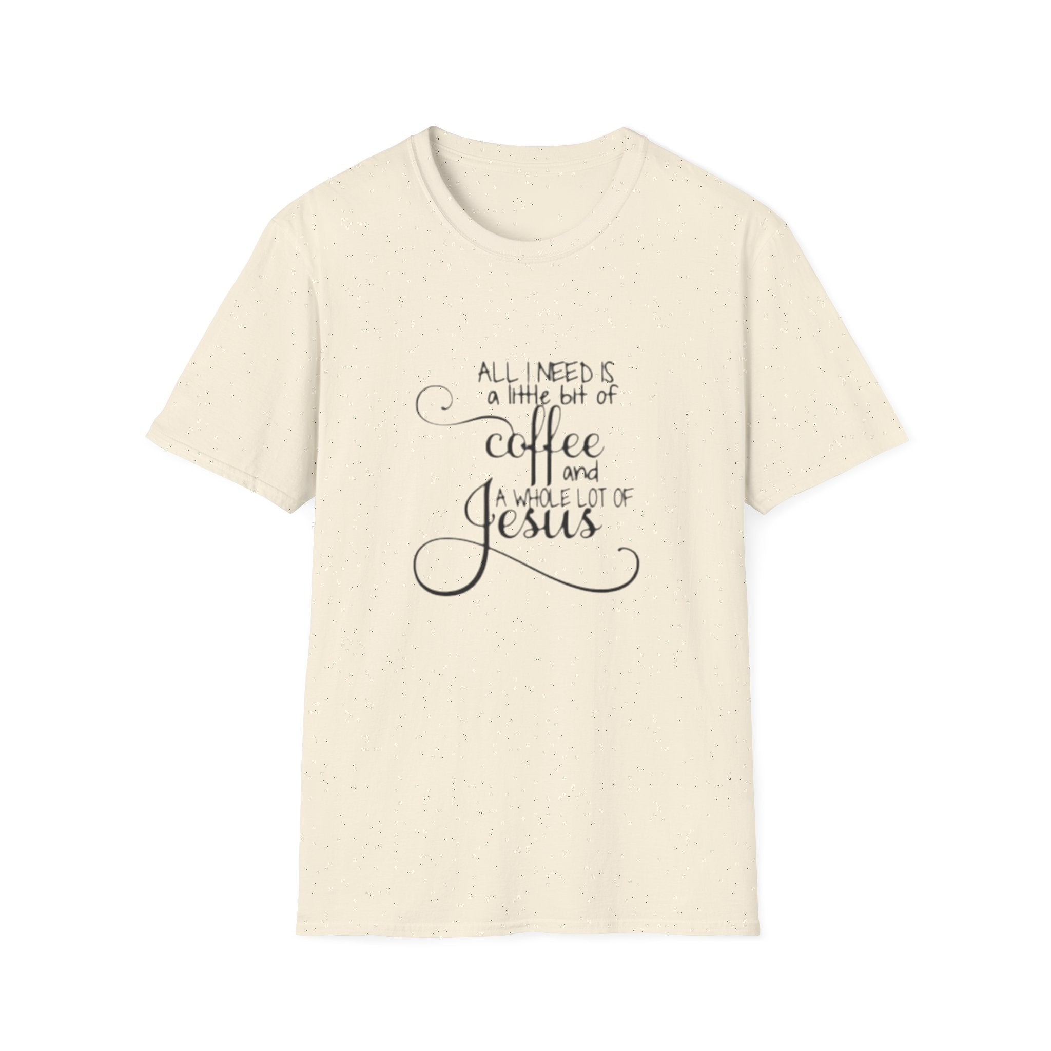 Coffee and Jesus T-Shirt — "All I Need is a Little Bit of Coffee and a Whole Lot of Jesus" Christian Tee