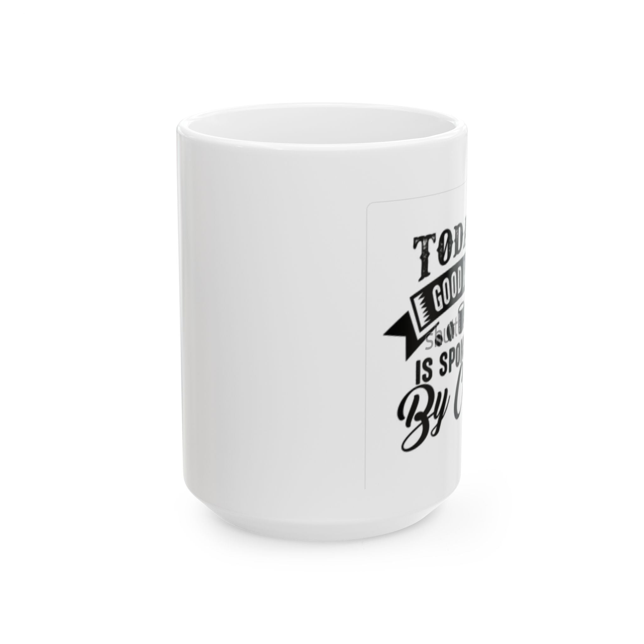 Coffee Mug — "Today's Good Mood Is Sponsored By Coffee" Ceramic Mug (11oz & 15oz)
