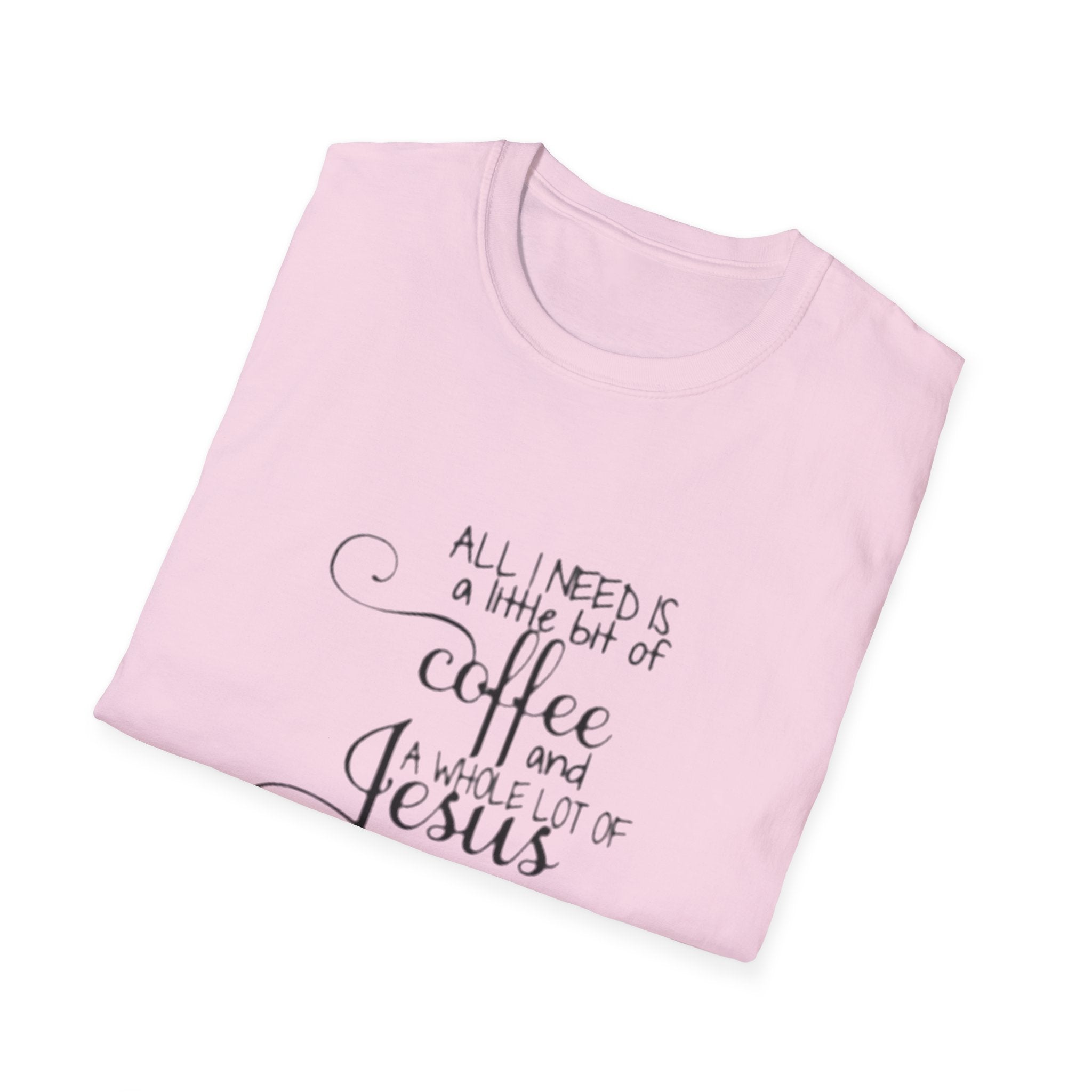 Coffee and Jesus T-Shirt — "All I Need is a Little Bit of Coffee and a Whole Lot of Jesus" Christian Tee