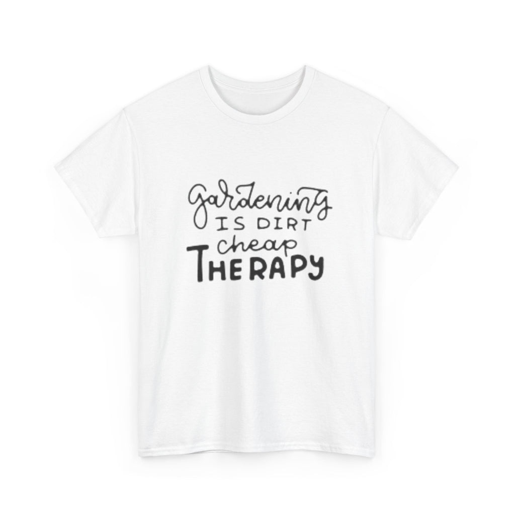 Gardening Is Dirt Cheap Therapy T-Shirt
