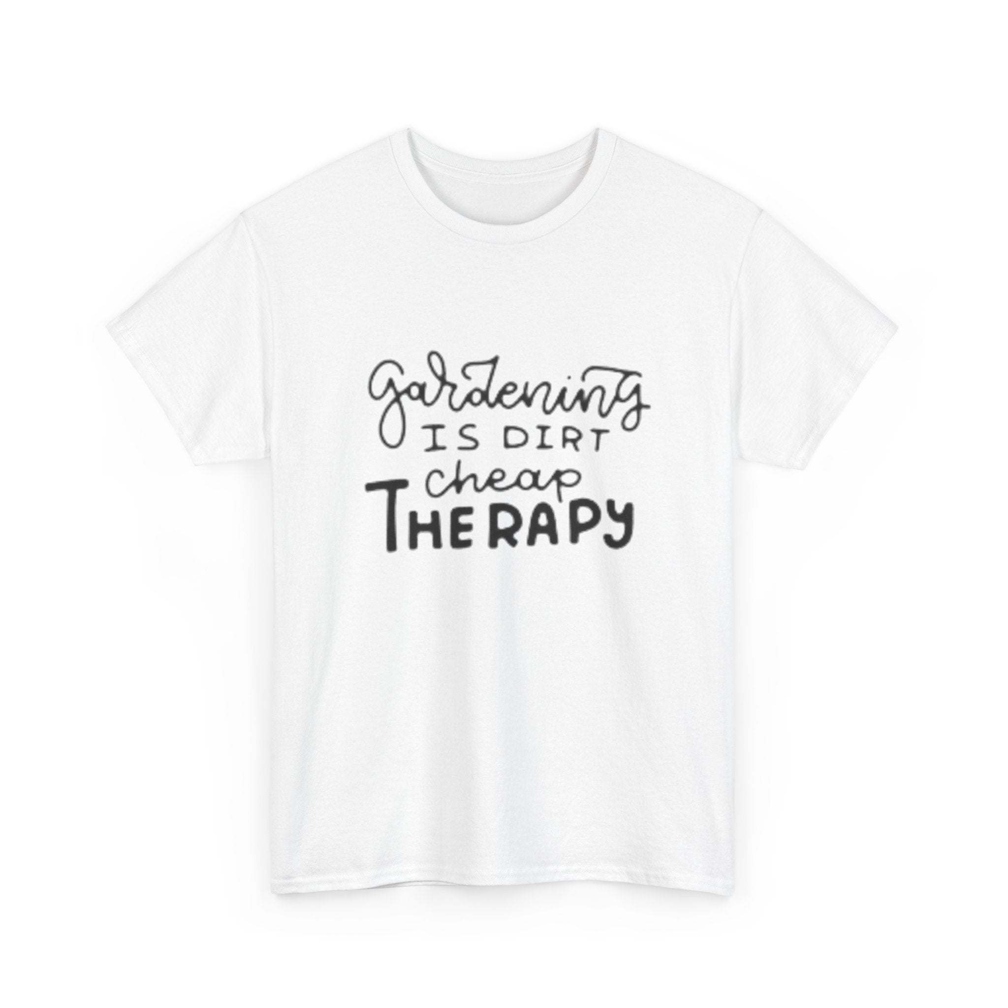 Gardening Is Dirt Cheap Therapy T-Shirt