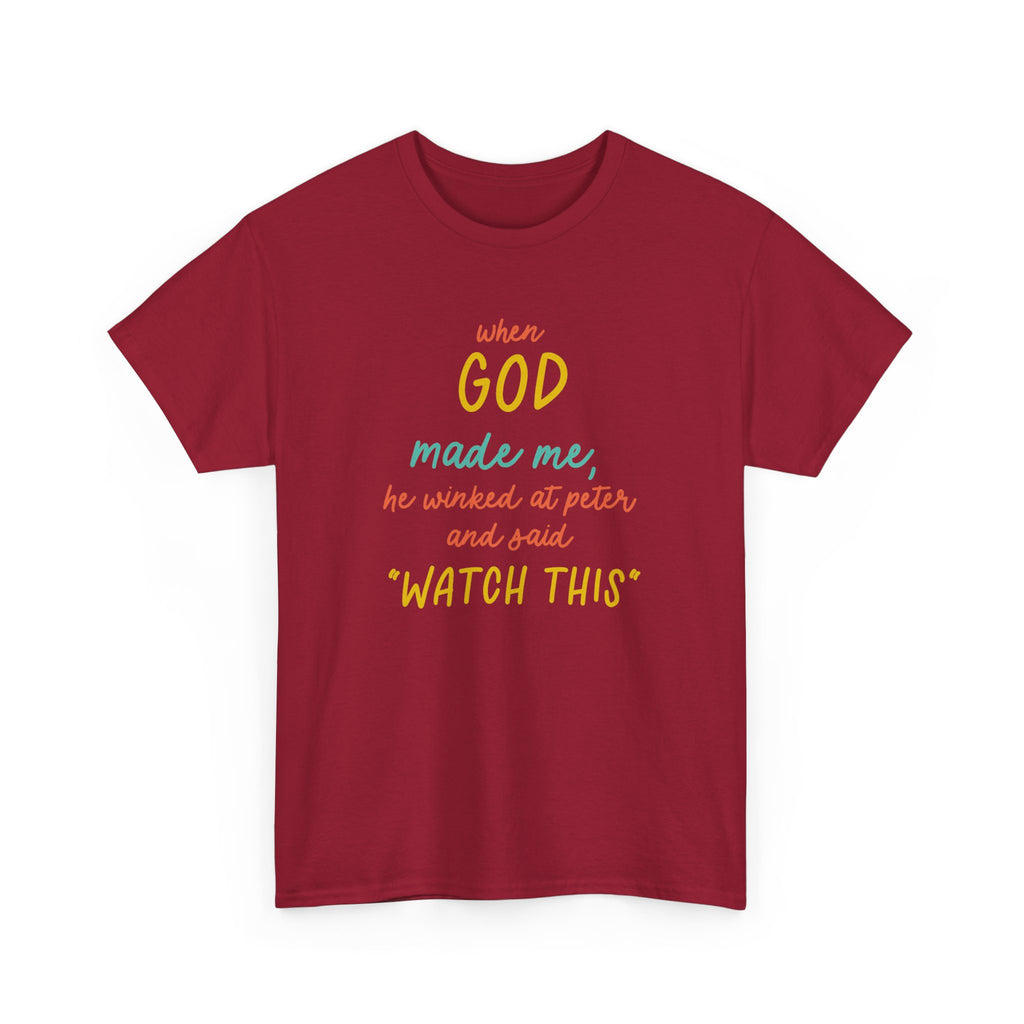 Christian Tee — "When God Made Me, He Winked at Peter and Said 'Watch This'"
