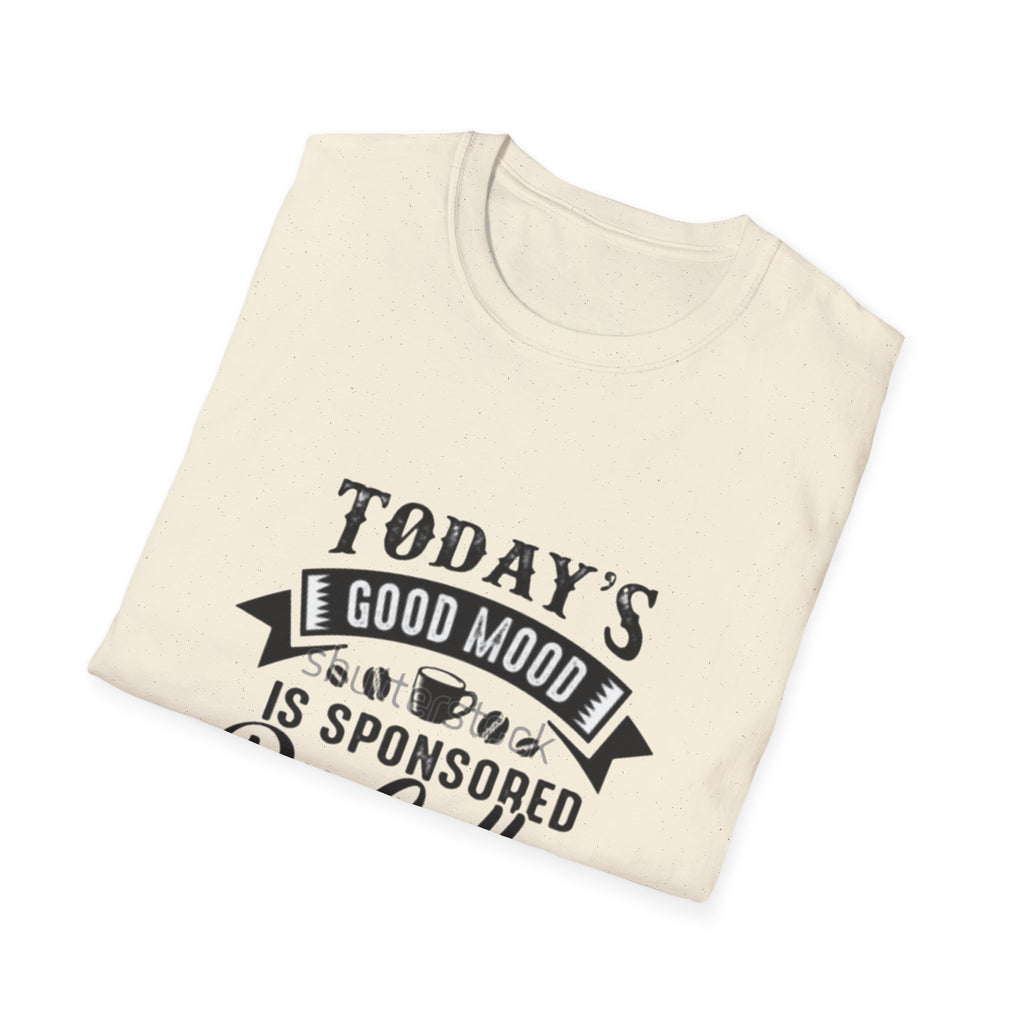 T-Shirt — "Today's Good Mood Is Sponsored By Coffee" Graphic Tee