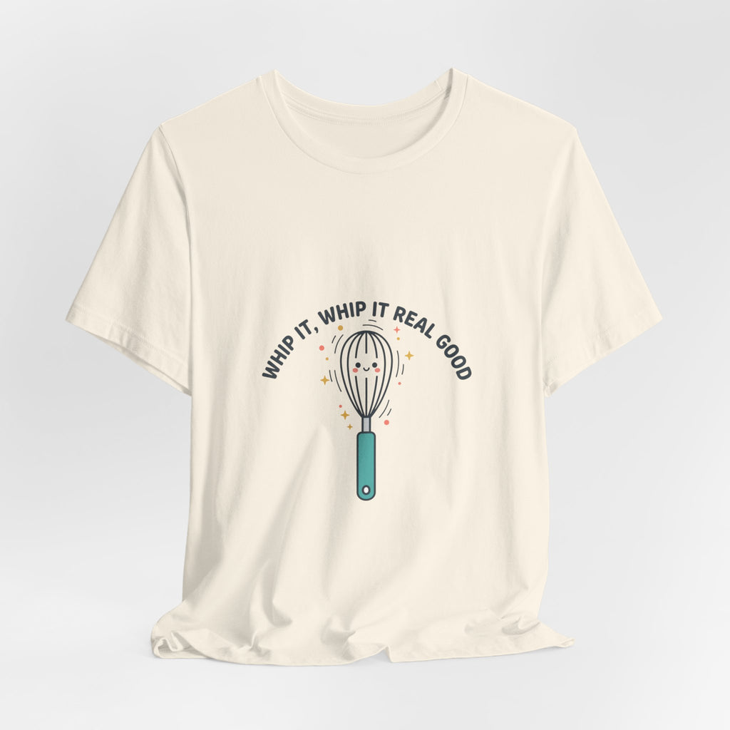 Whip It Whip It Real Good Tee | kitchen pun, cooking humor
