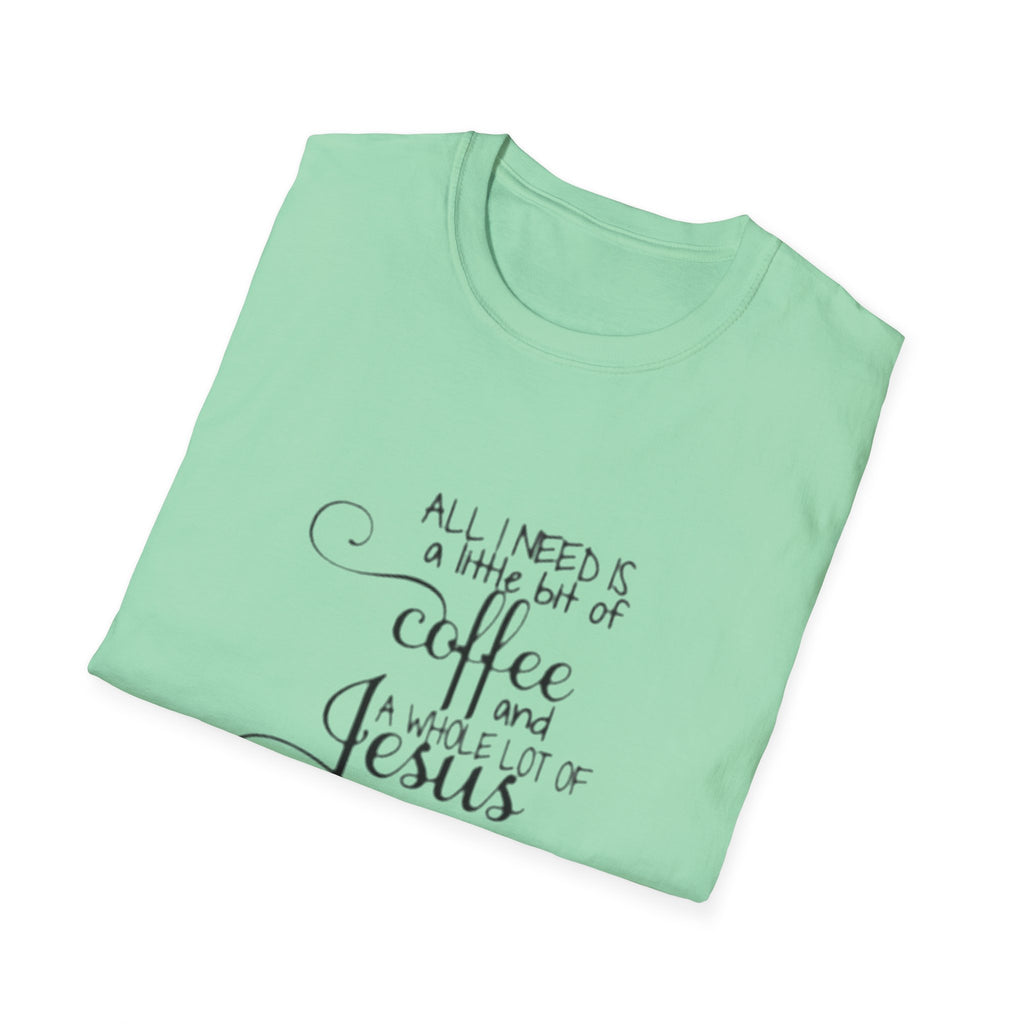 Coffee and Jesus T-Shirt — "All I Need is a Little Bit of Coffee and a Whole Lot of Jesus" Christian Tee