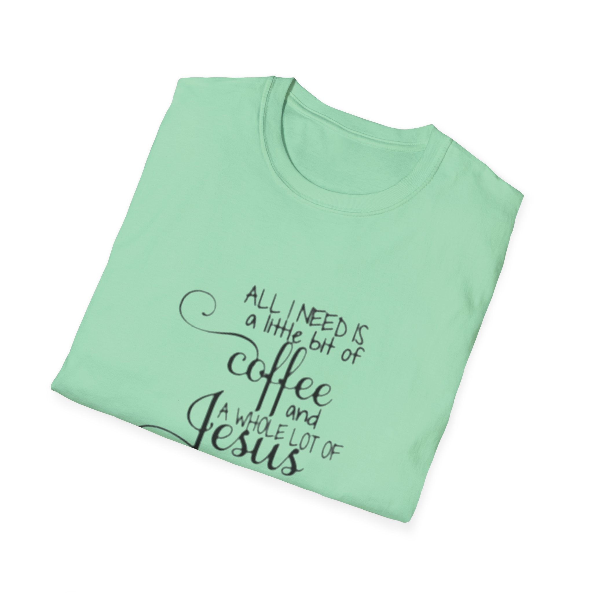 Coffee and Jesus T-Shirt — "All I Need is a Little Bit of Coffee and a Whole Lot of Jesus" Christian Tee