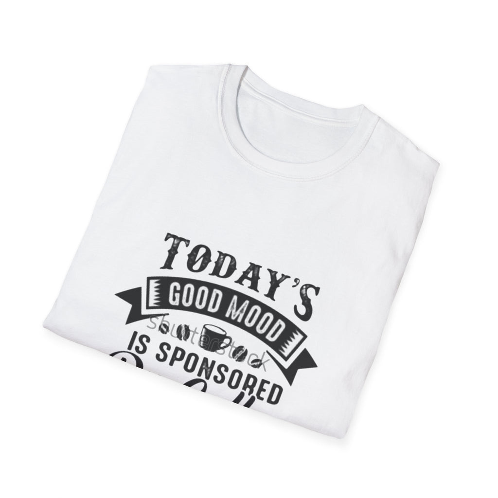 T-Shirt — "Today's Good Mood Is Sponsored By Coffee" Graphic Tee