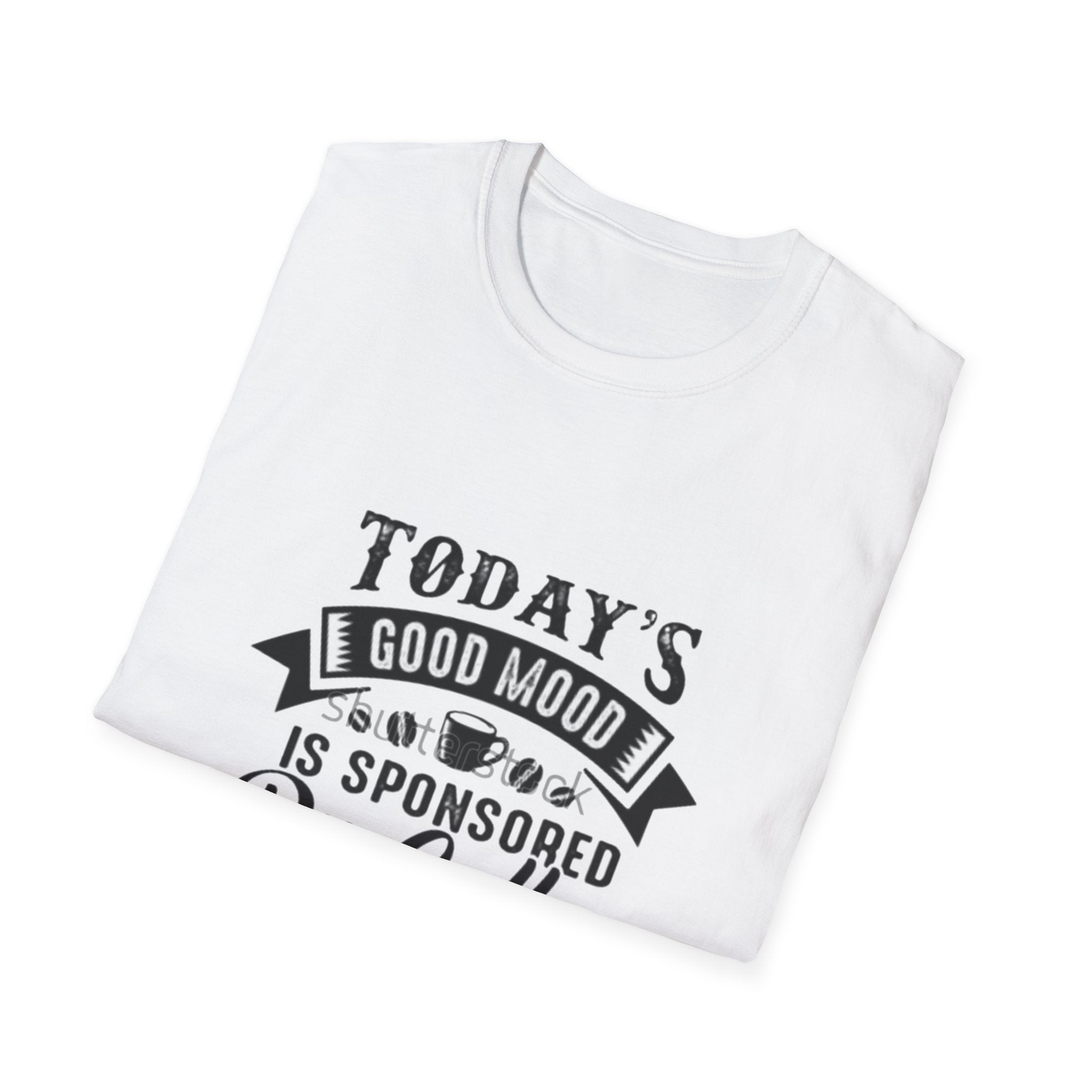 T-Shirt — "Today's Good Mood Is Sponsored By Coffee" Graphic Tee