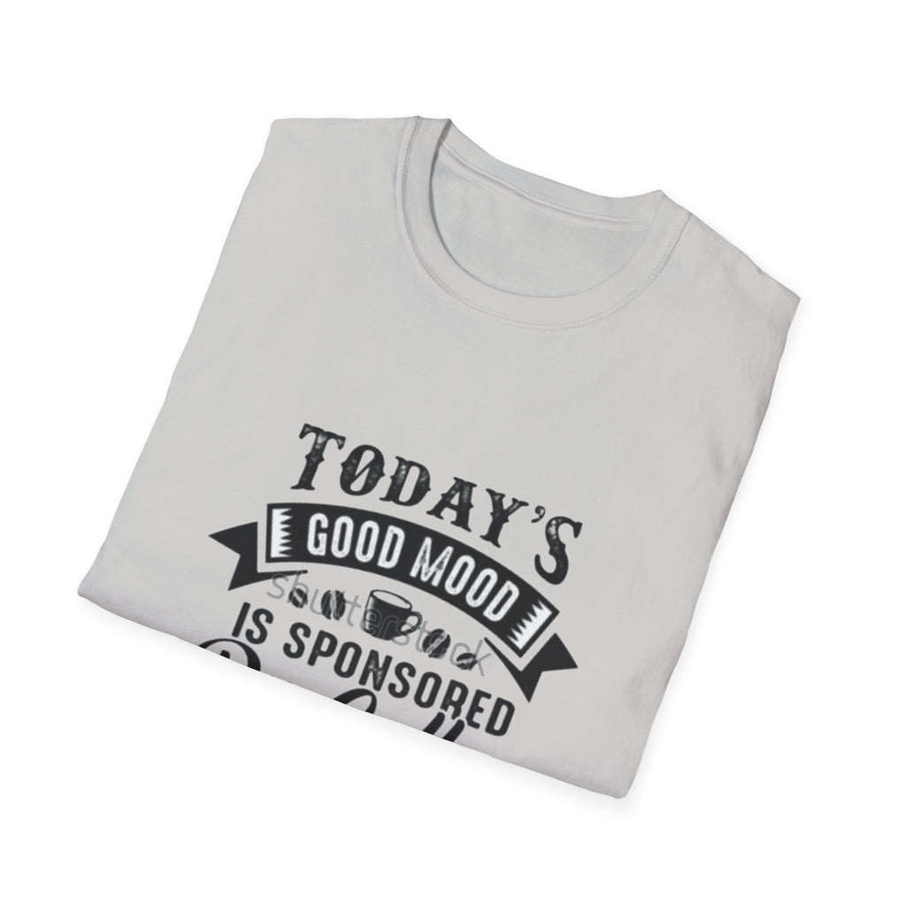 T-Shirt — "Today's Good Mood Is Sponsored By Coffee" Graphic Tee