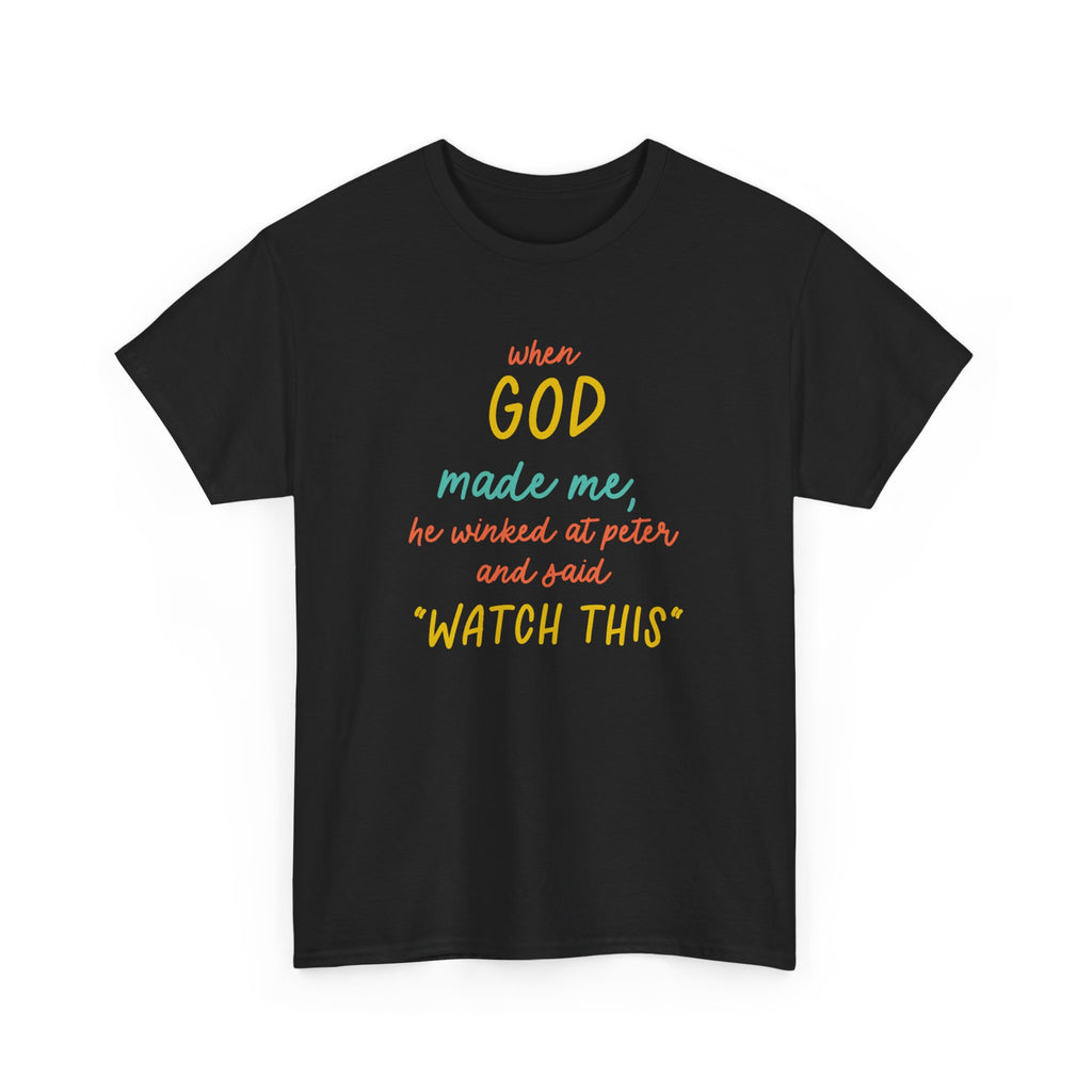 Christian Tee — "When God Made Me, He Winked at Peter and Said 'Watch This'"