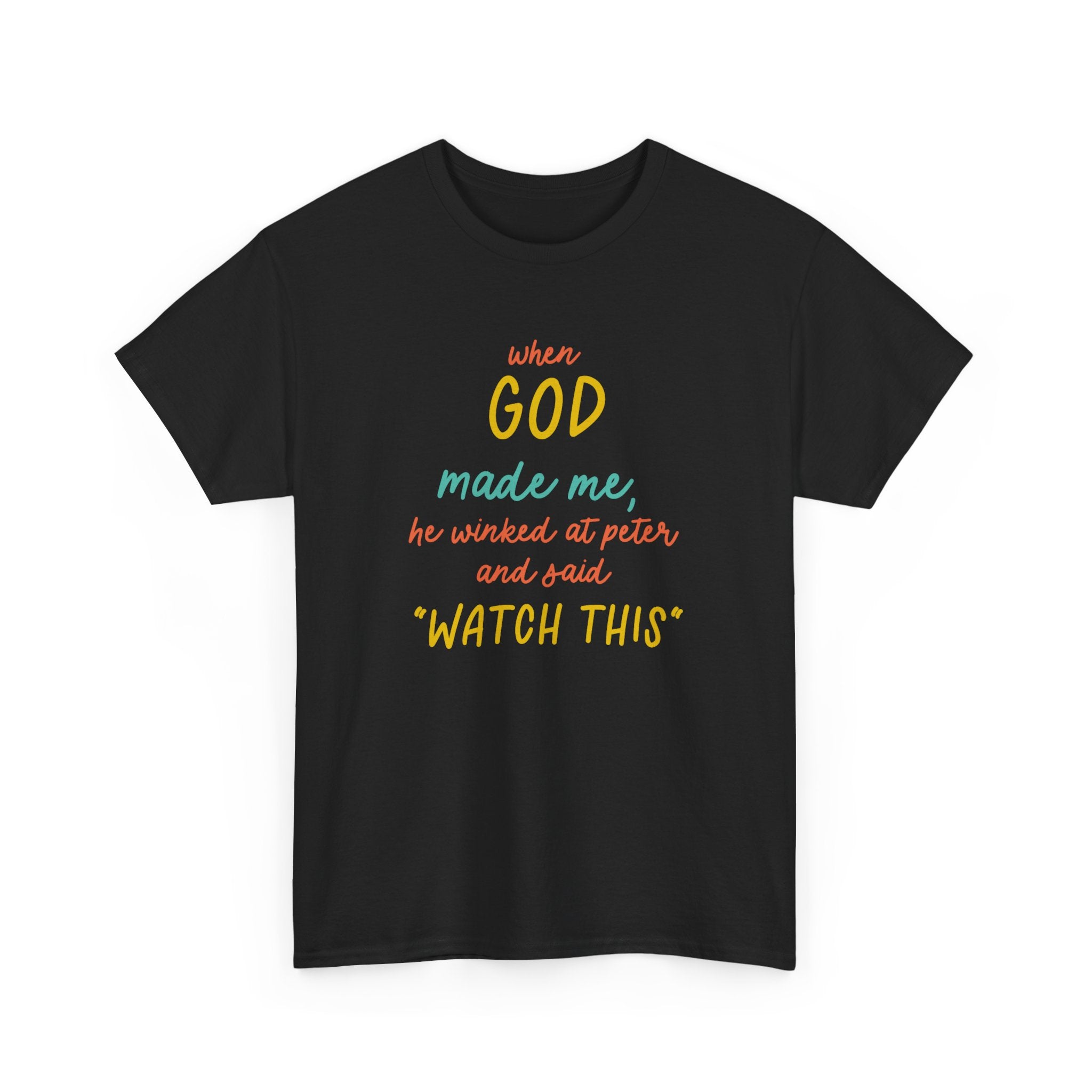 Christian Tee — "When God Made Me, He Winked at Peter and Said 'Watch This'"