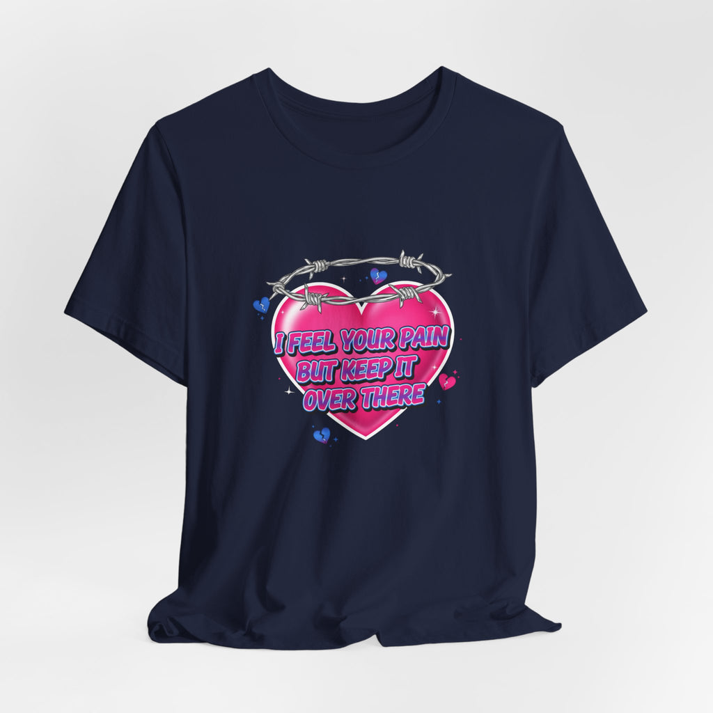 I Feel Your Pain But Keep It Over There Tee | airbrush shirt, Y2K graffiti