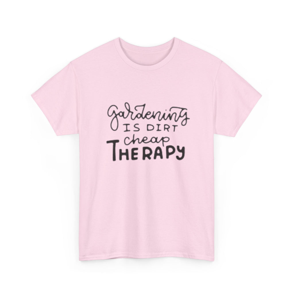 Gardening Is Dirt Cheap Therapy T-Shirt