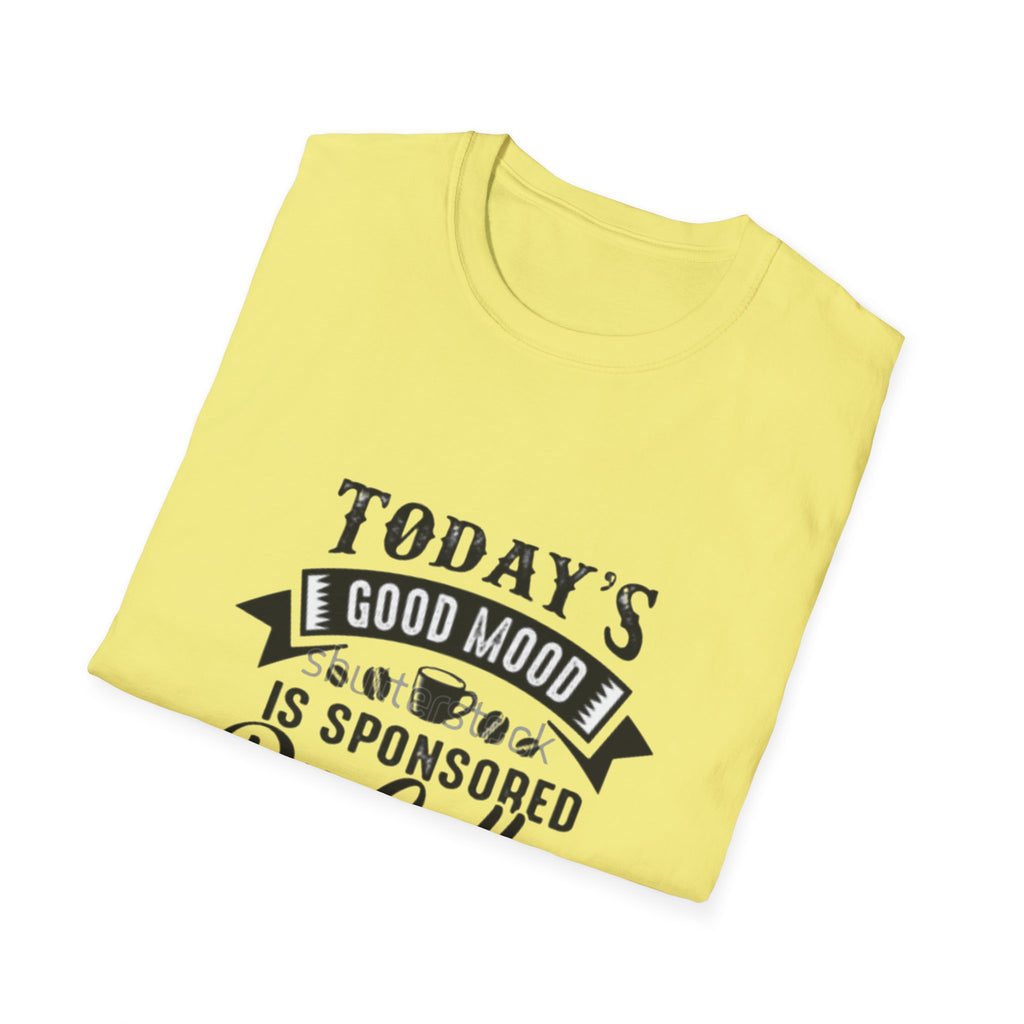 T-Shirt — "Today's Good Mood Is Sponsored By Coffee" Graphic Tee