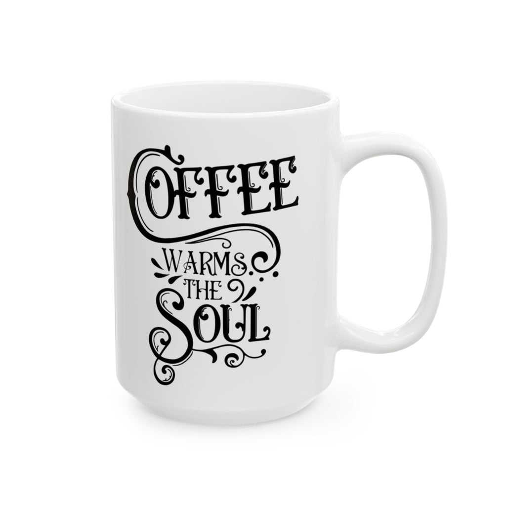 Coffee Mug - "Coffee Warms The Soul" Ceramic Mug (11oz, 15oz)