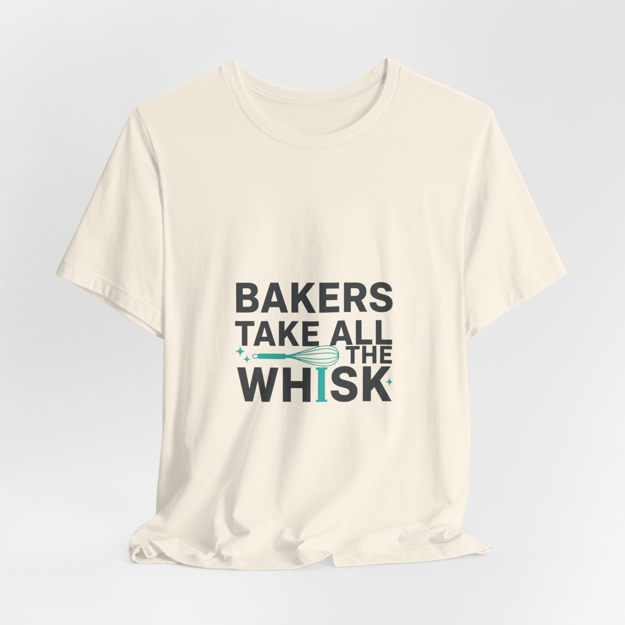 Bakers Take All The Whisk T-Shirt | kitchen pun, cooking humor