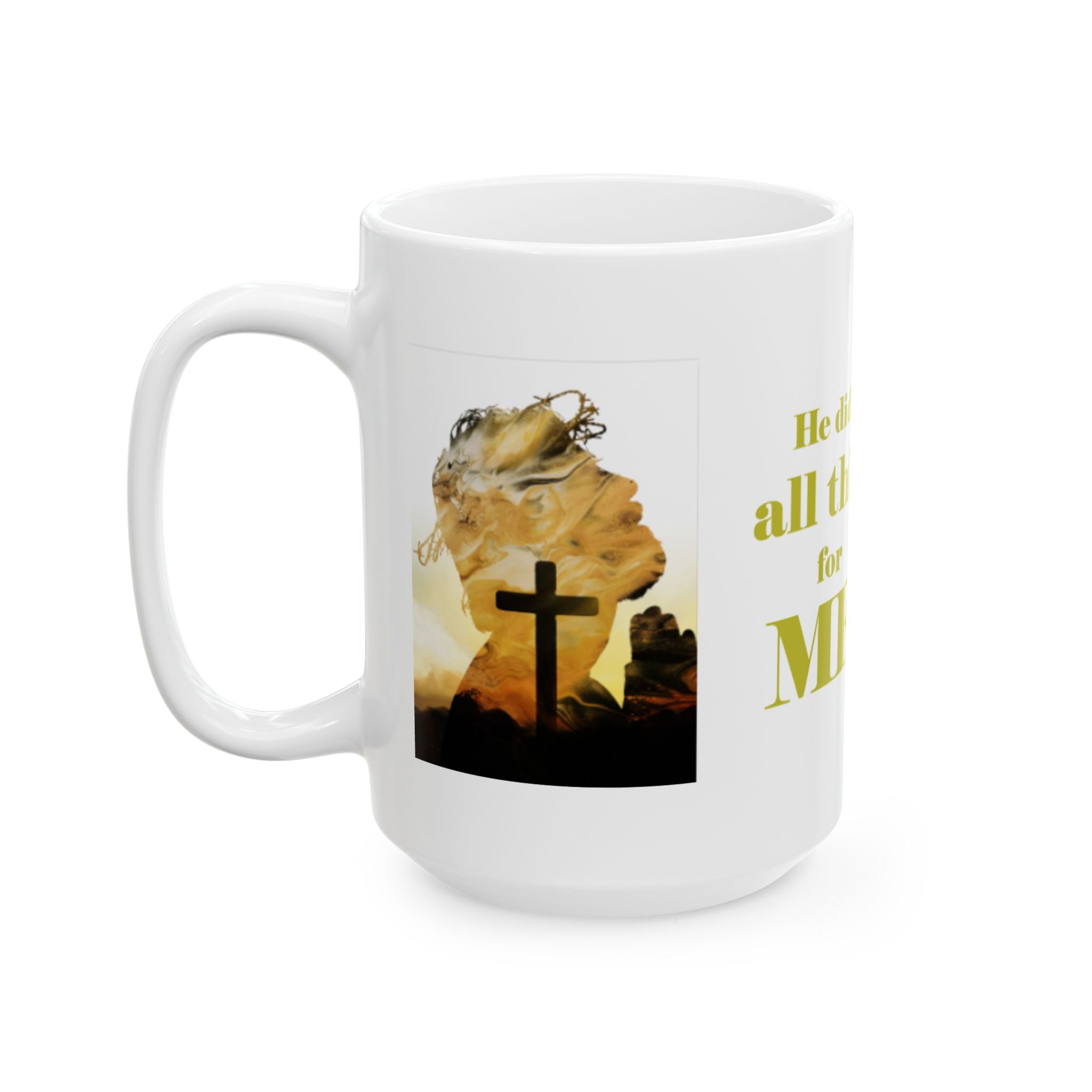 He Did All This For Me Mug — Christian Easter Resurrection Ceramic Coffee Cup (11oz, 15oz)