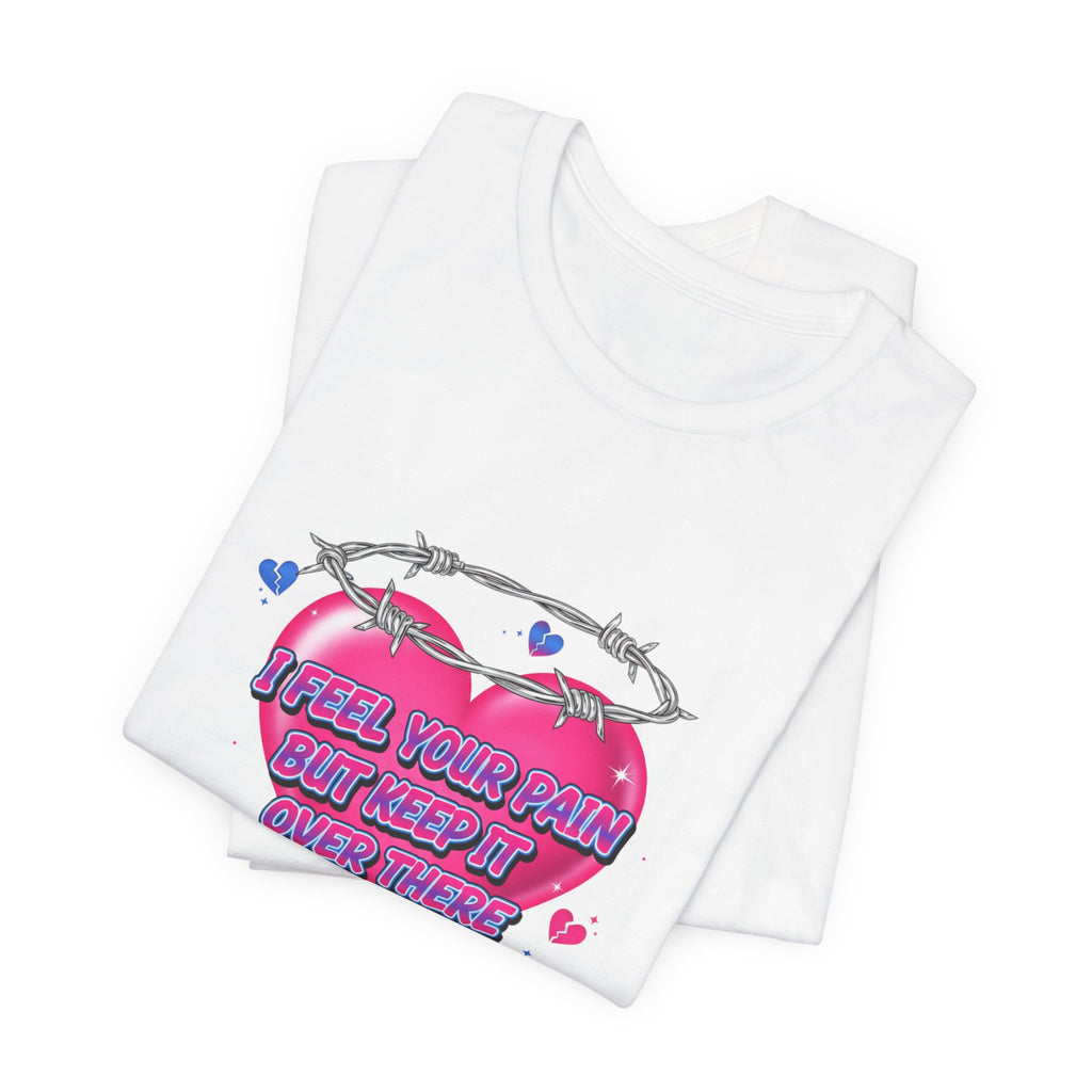 I Feel Your Pain But Keep It Over There Tee | airbrush shirt, Y2K graffiti