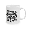 Coffee Mug — "Today's Good Mood Is Sponsored By Coffee" Ceramic Mug (11oz & 15oz)