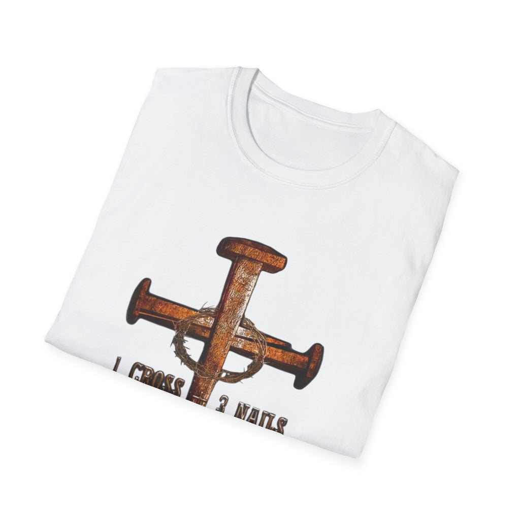 4 Given Cross Nails T‑Shirt — Rustic Christian Faith Tee (I Choose 3 Nails 2 Nails)