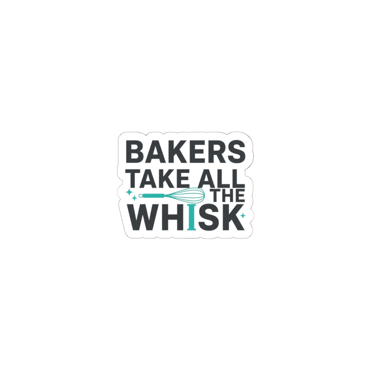 Bakers Take All the Whisk Sticker | Kitchen Pun, Cooking Humor
