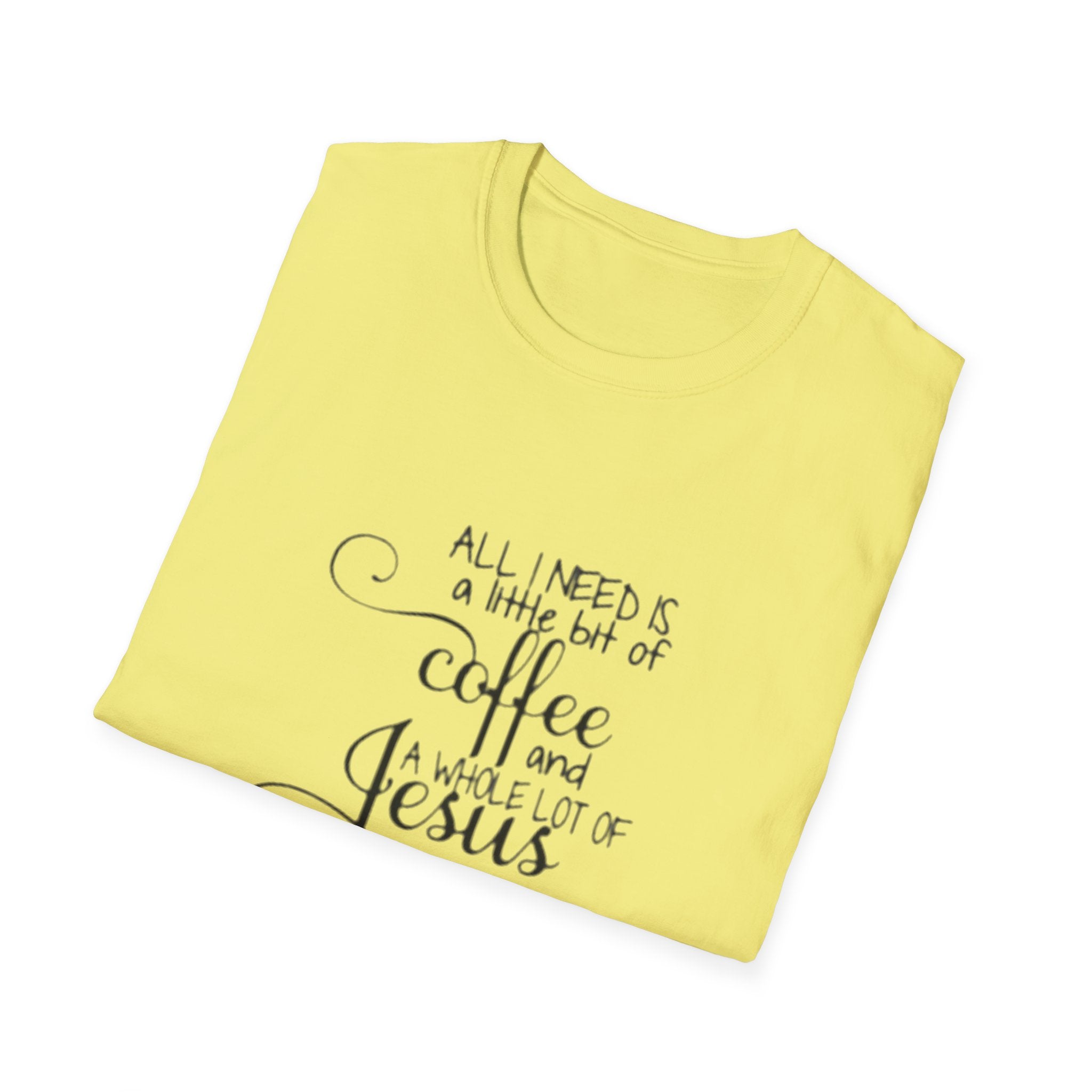 Coffee and Jesus T-Shirt — "All I Need is a Little Bit of Coffee and a Whole Lot of Jesus" Christian Tee
