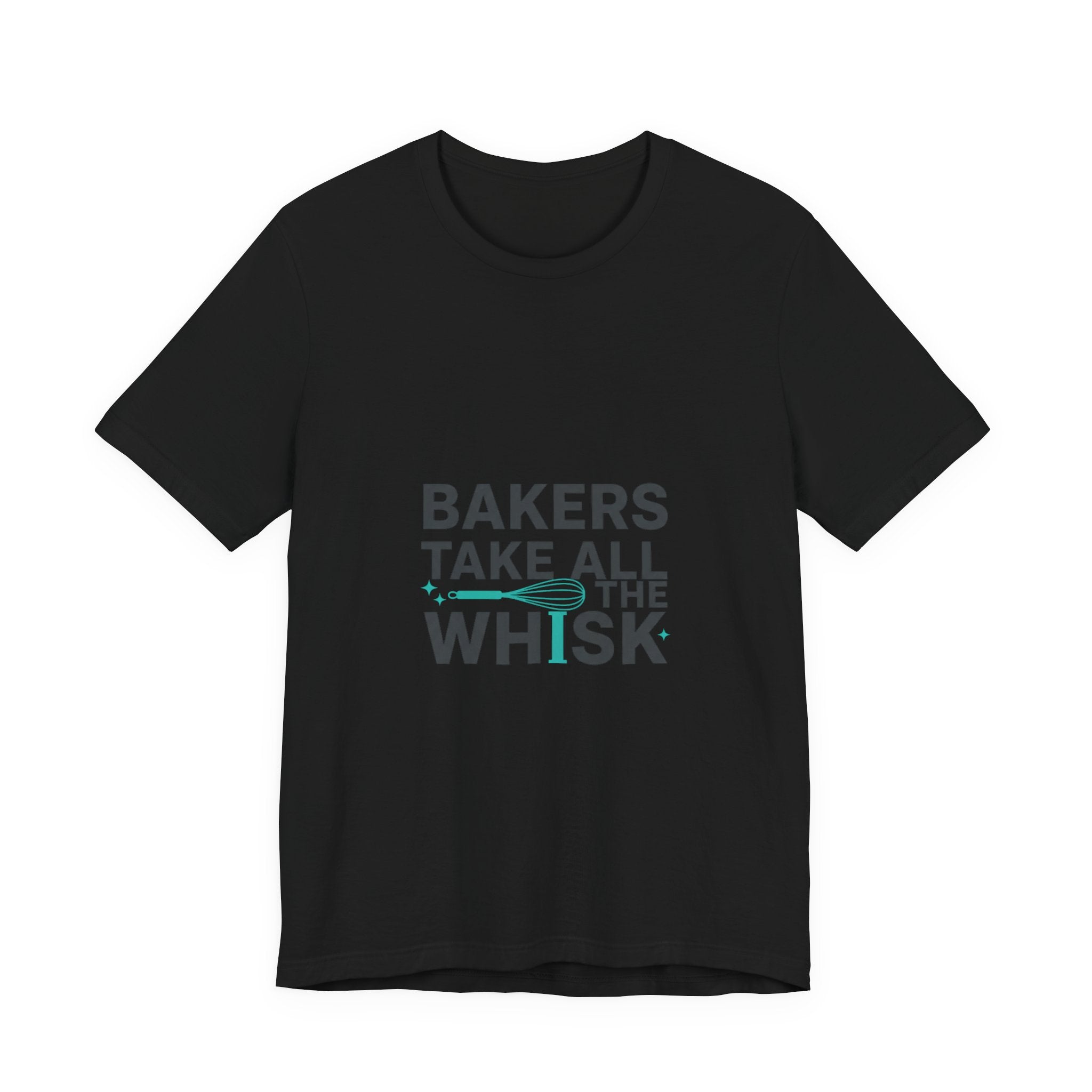 Bakers Take All The Whisk T-Shirt | kitchen pun, cooking humor