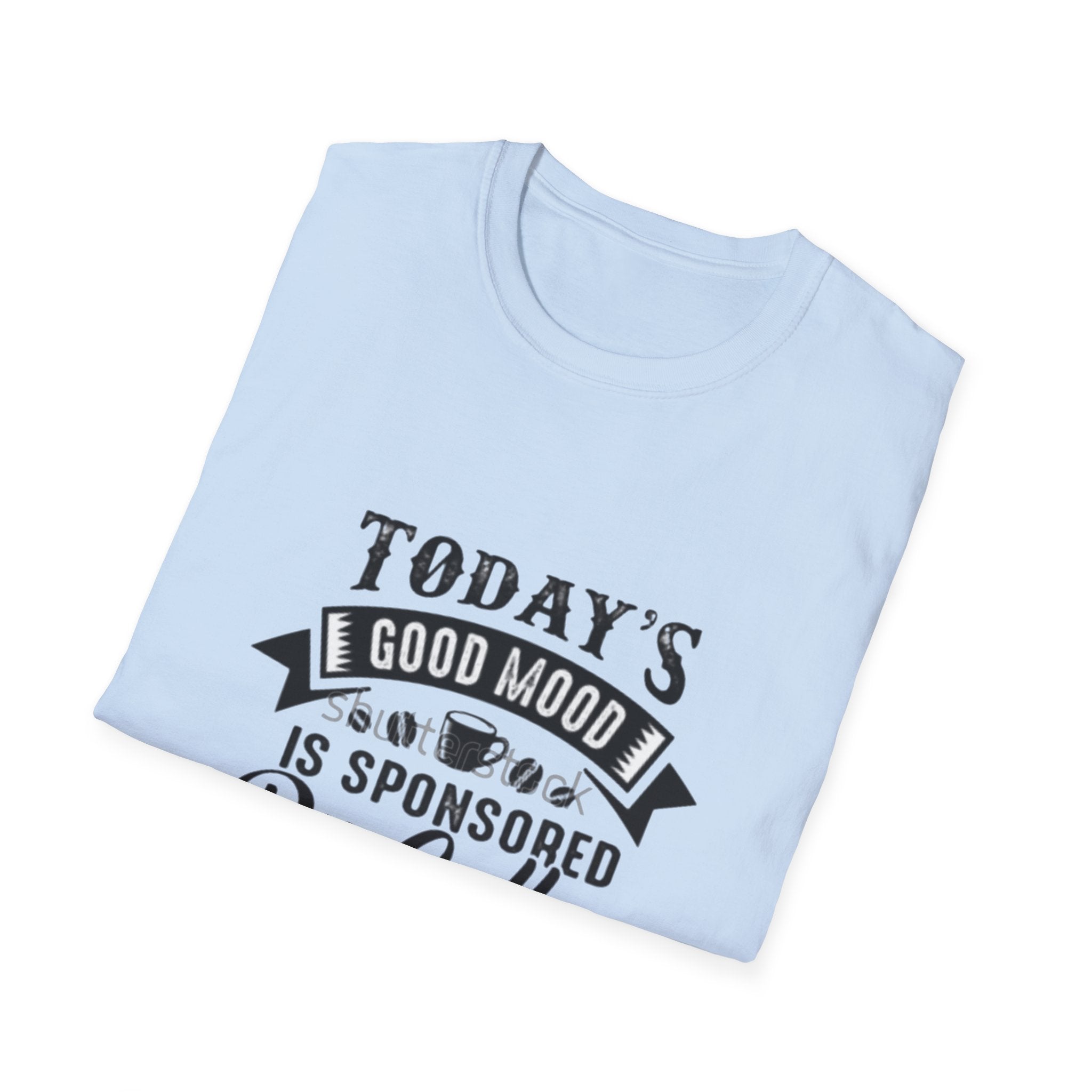 T-Shirt — "Today's Good Mood Is Sponsored By Coffee" Graphic Tee