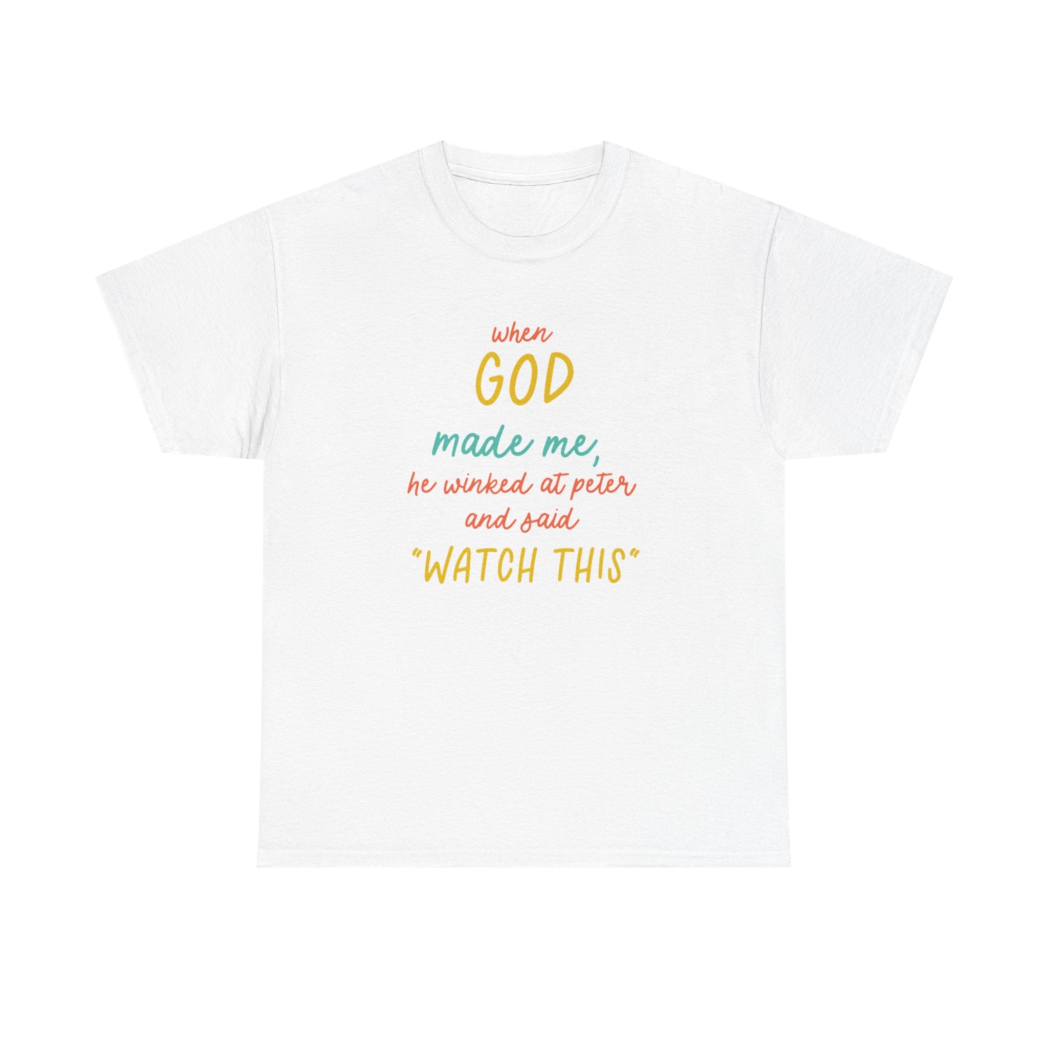 Christian Tee — "When God Made Me, He Winked at Peter and Said 'Watch This'"