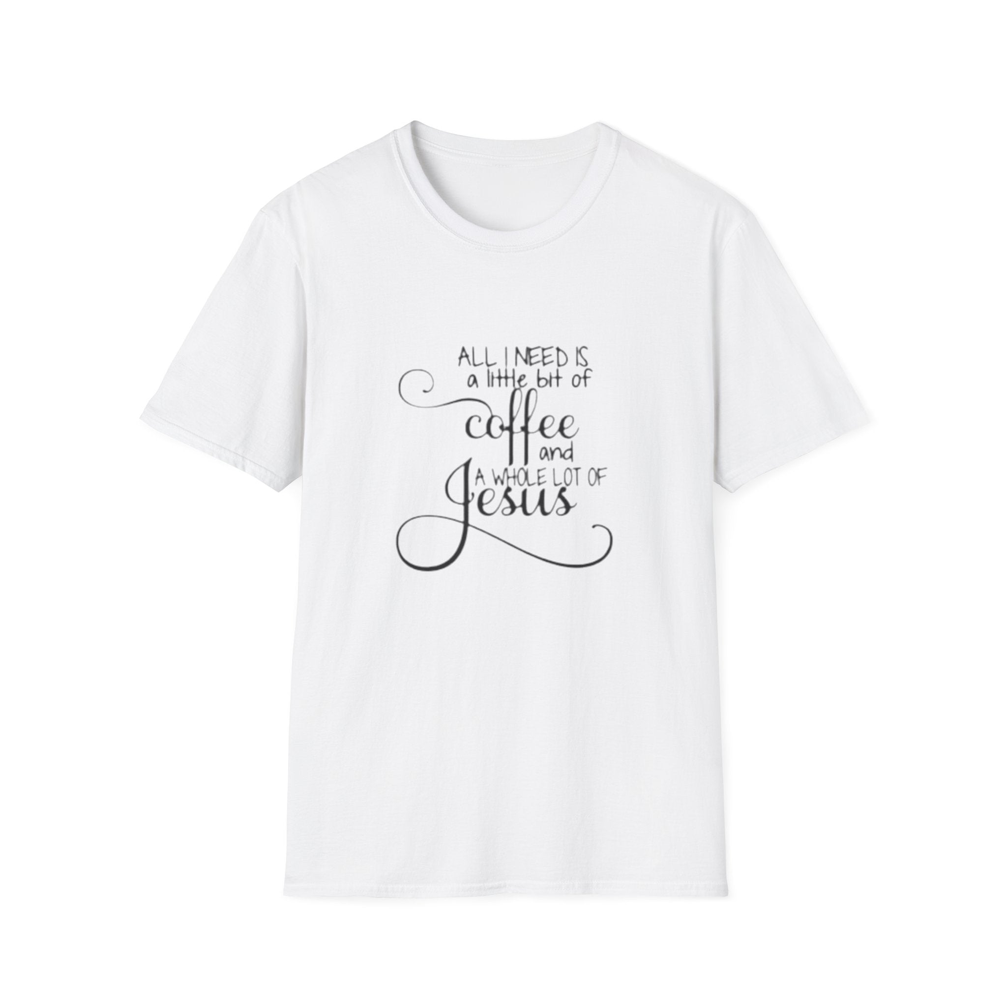Coffee and Jesus T-Shirt — "All I Need is a Little Bit of Coffee and a Whole Lot of Jesus" Christian Tee