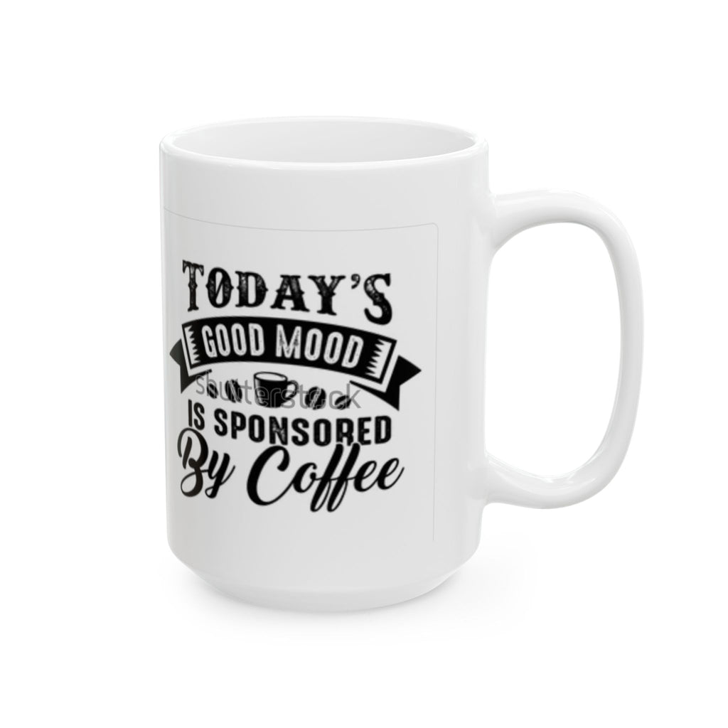 Coffee Mug — "Today's Good Mood Is Sponsored By Coffee" Ceramic Mug (11oz & 15oz)