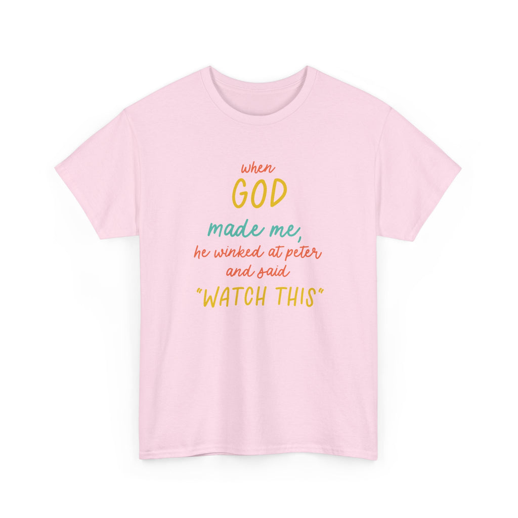 Christian Tee — "When God Made Me, He Winked at Peter and Said 'Watch This'"