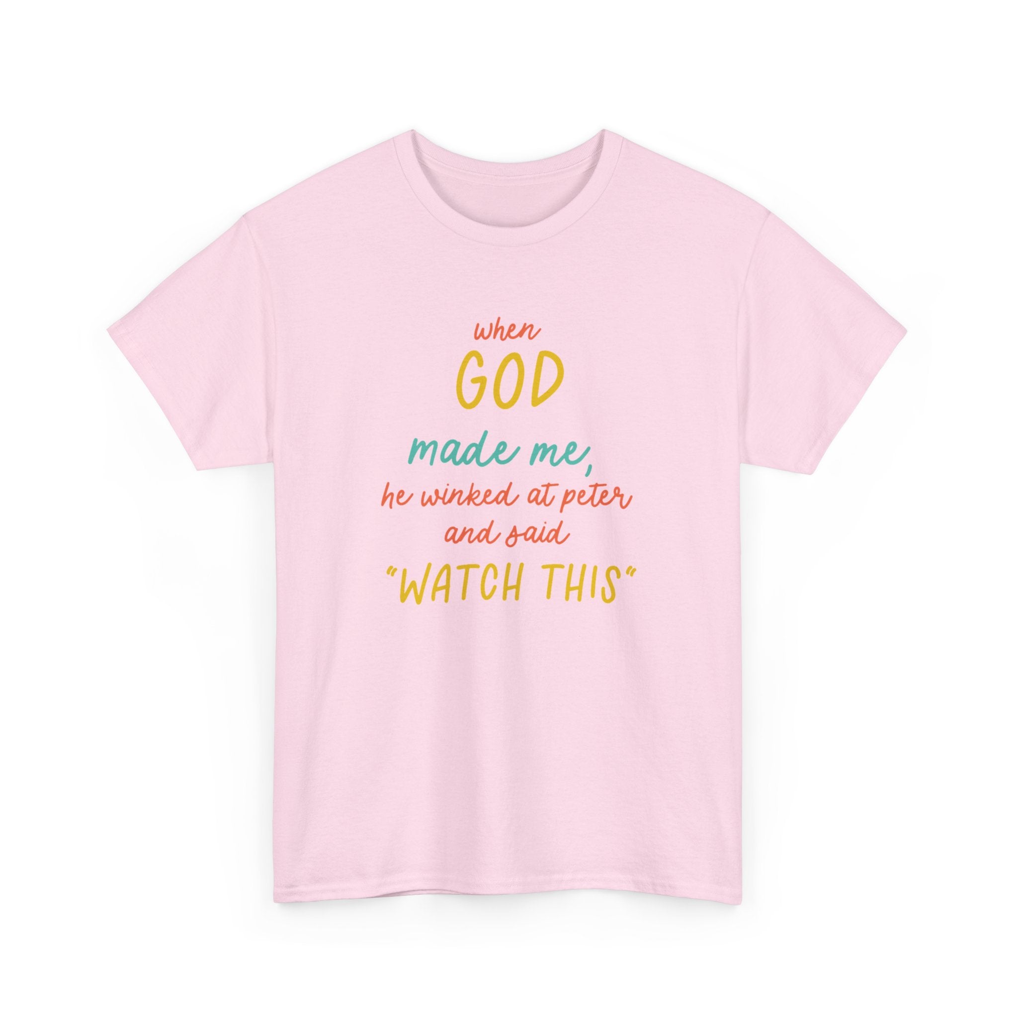 Christian Tee — "When God Made Me, He Winked at Peter and Said 'Watch This'"
