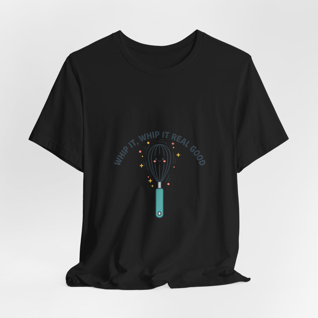 Whip It Whip It Real Good Tee | kitchen pun, cooking humor