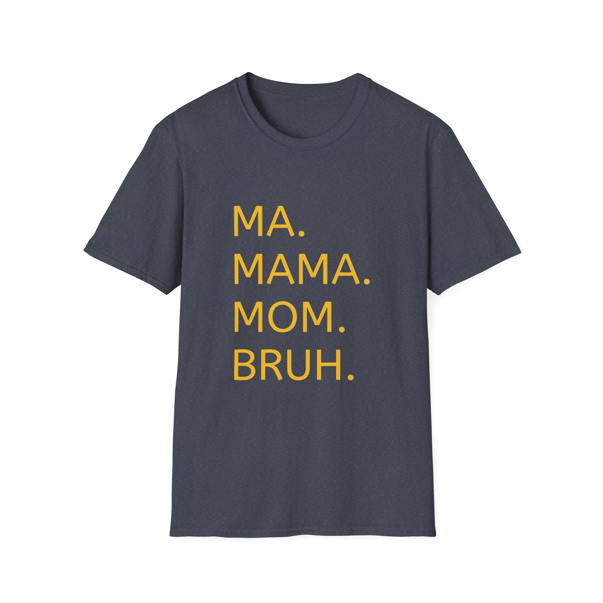 Ma. Mama. Mom. Bruh. T-Shirt — Funny Mom Title Tee