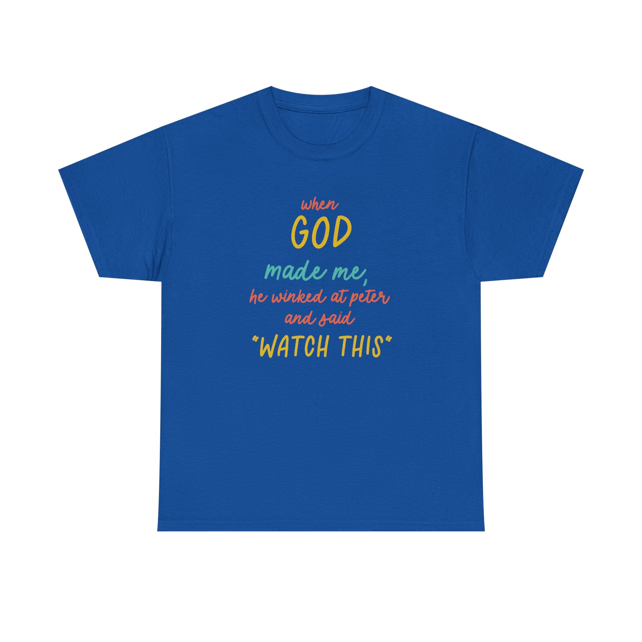 Christian Tee — "When God Made Me, He Winked at Peter and Said 'Watch This'"