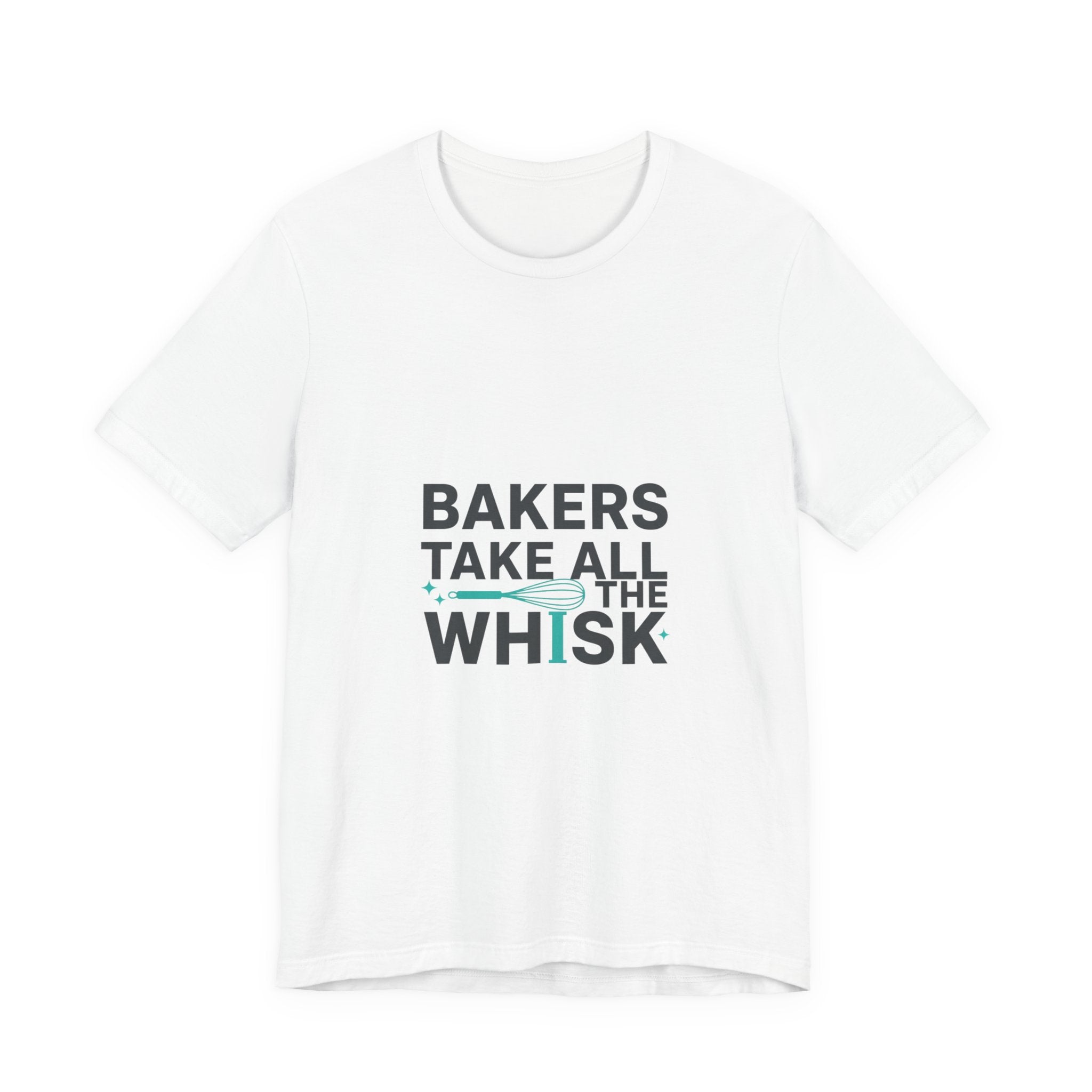 Bakers Take All The Whisk T-Shirt | kitchen pun, cooking humor