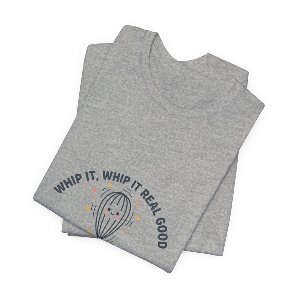 Whip It Whip It Real Good Tee | kitchen pun, cooking humor