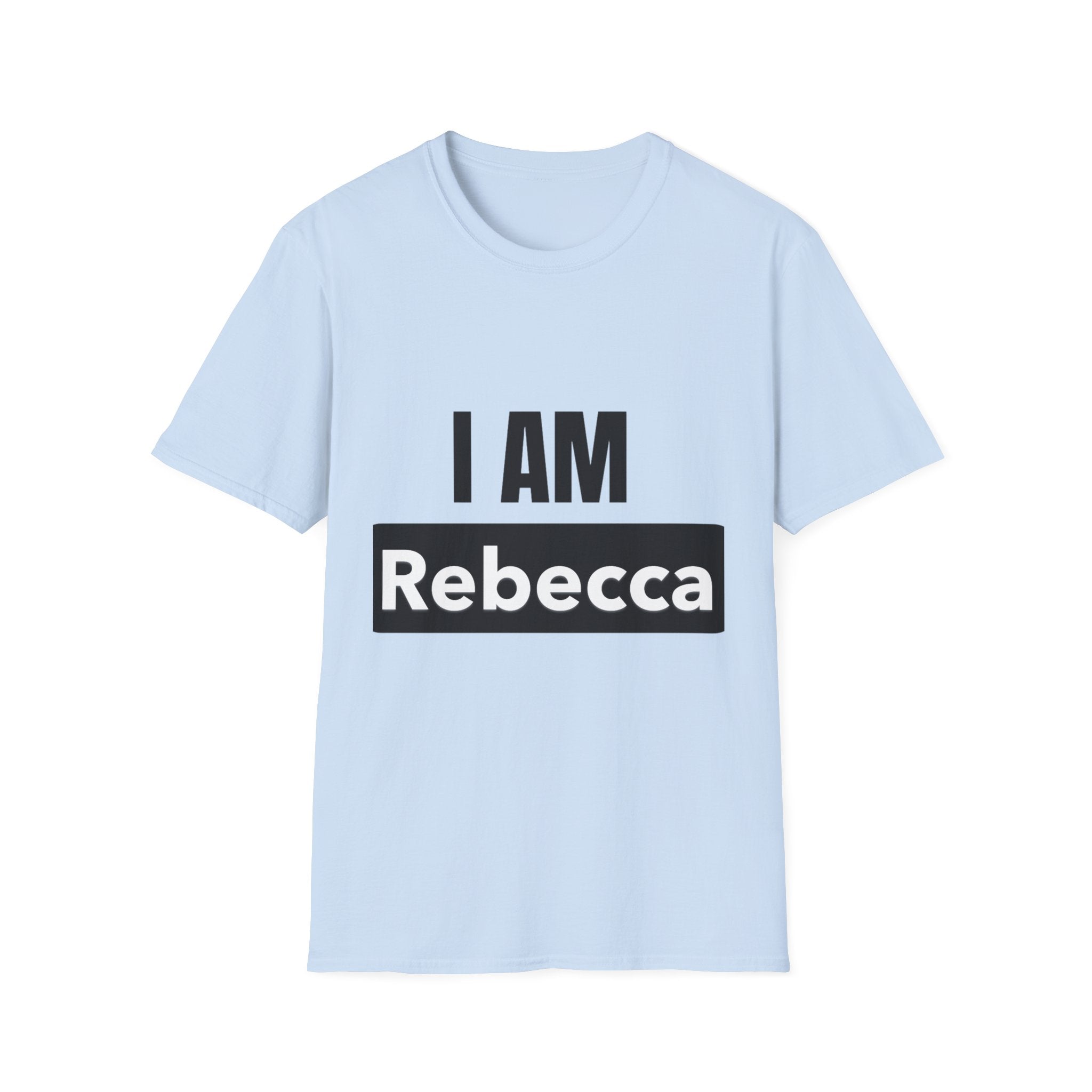 I AM Rebecca T-Shirt — Personalized Name Tee, Bold Statement Shirt for Women & Men