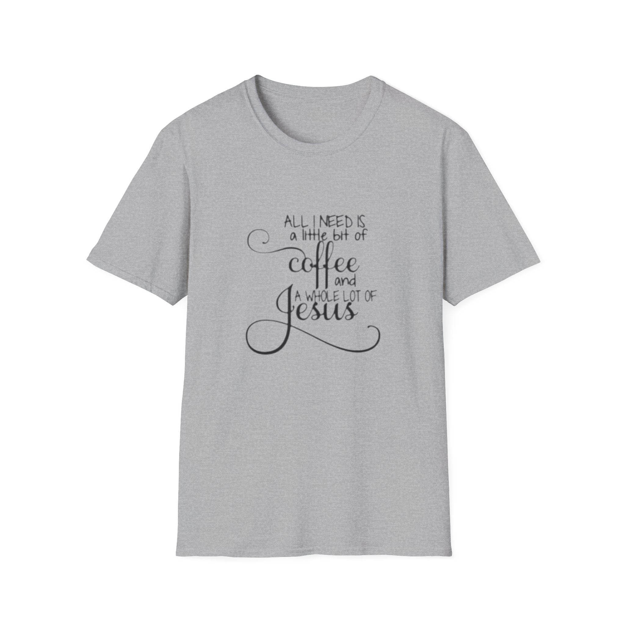 Coffee and Jesus T-Shirt — "All I Need is a Little Bit of Coffee and a Whole Lot of Jesus" Christian Tee
