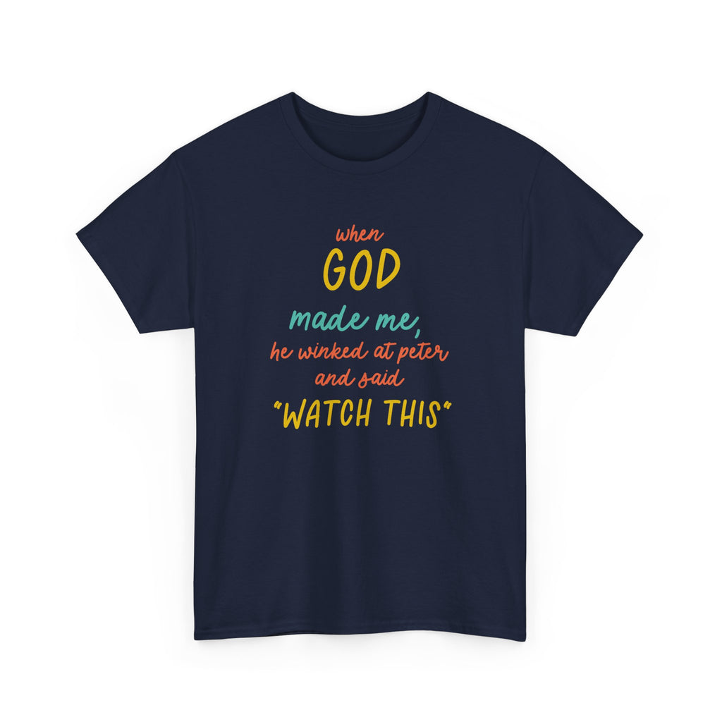 Christian Tee — "When God Made Me, He Winked at Peter and Said 'Watch This'"