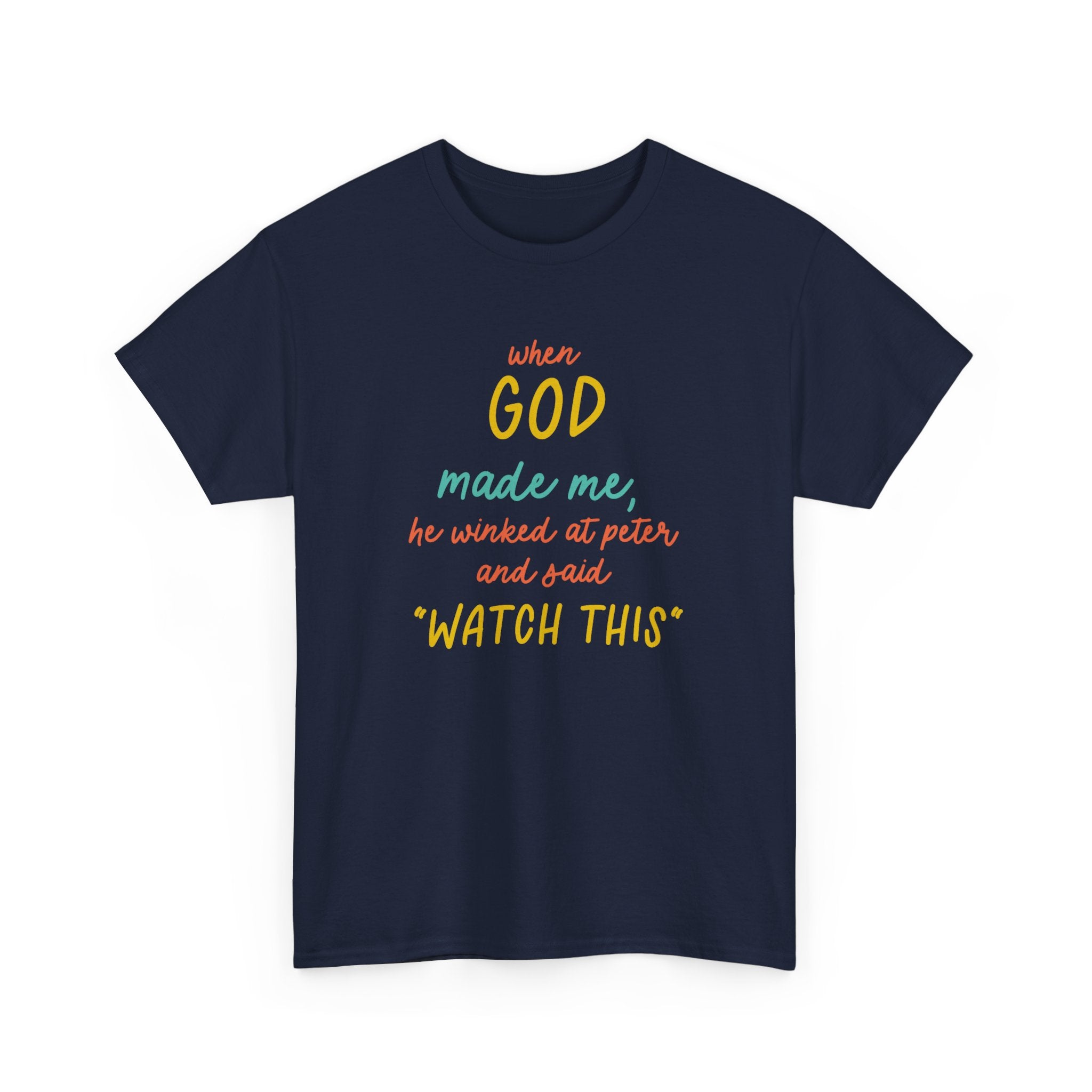 Christian Tee — "When God Made Me, He Winked at Peter and Said 'Watch This'"