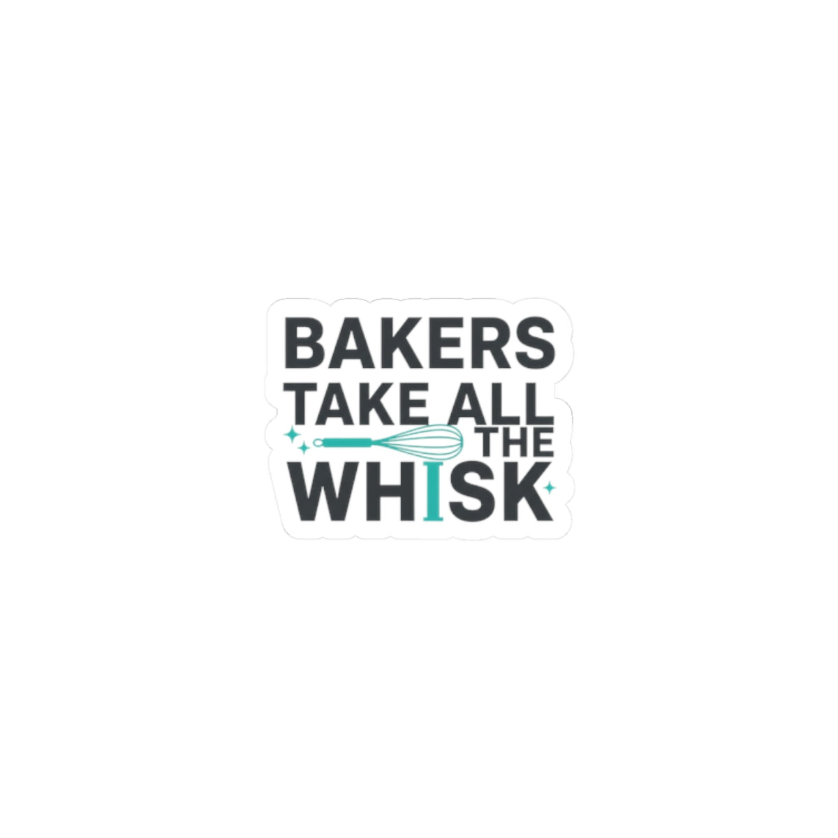 Bakers Take All the Whisk Sticker | Kitchen Pun, Cooking Humor