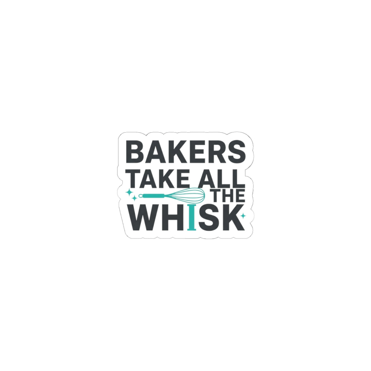 Bakers Take All the Whisk Sticker | Kitchen Pun, Cooking Humor