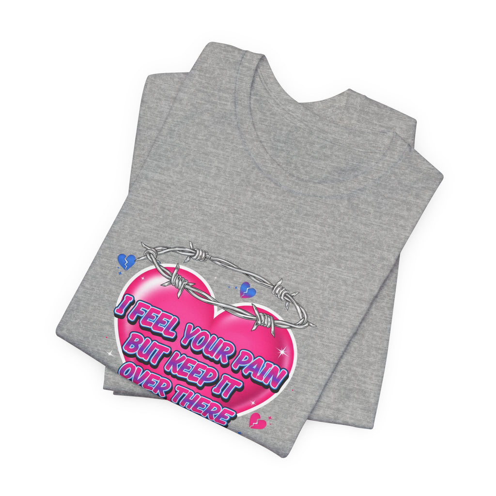 I Feel Your Pain But Keep It Over There Tee | airbrush shirt, Y2K graffiti
