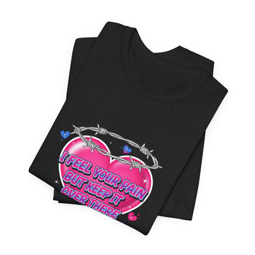 I Feel Your Pain But Keep It Over There Tee | airbrush shirt, Y2K graffiti