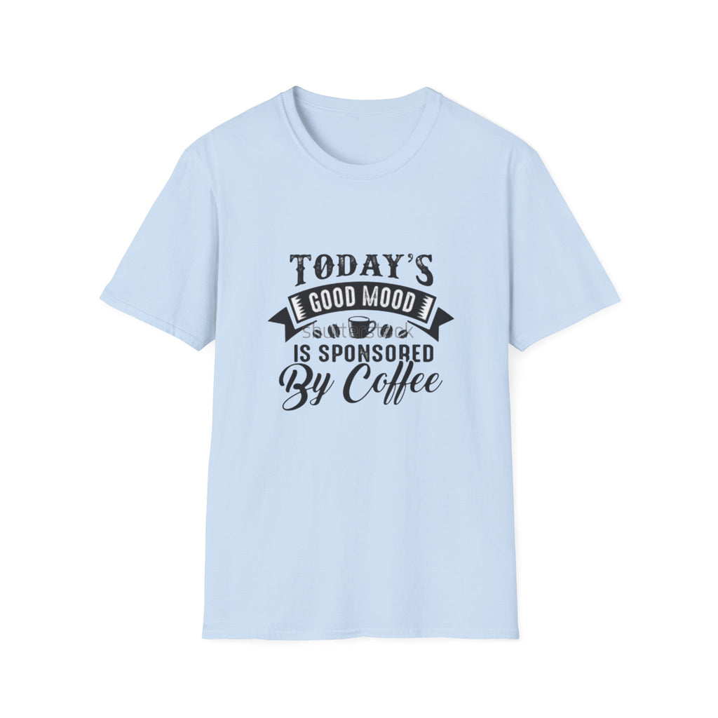 T-Shirt — "Today's Good Mood Is Sponsored By Coffee" Graphic Tee