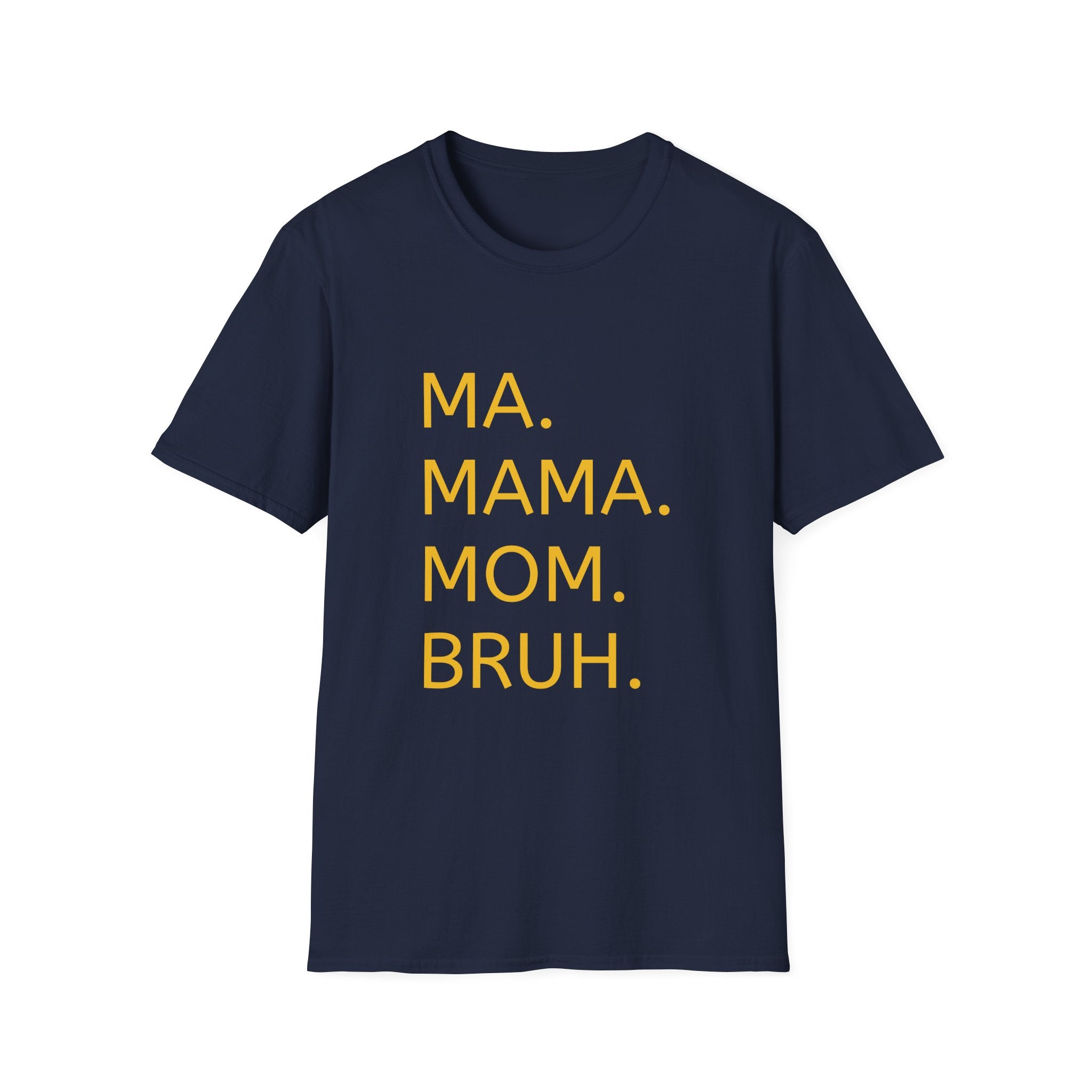 Ma. Mama. Mom. Bruh. T-Shirt — Funny Mom Title Tee